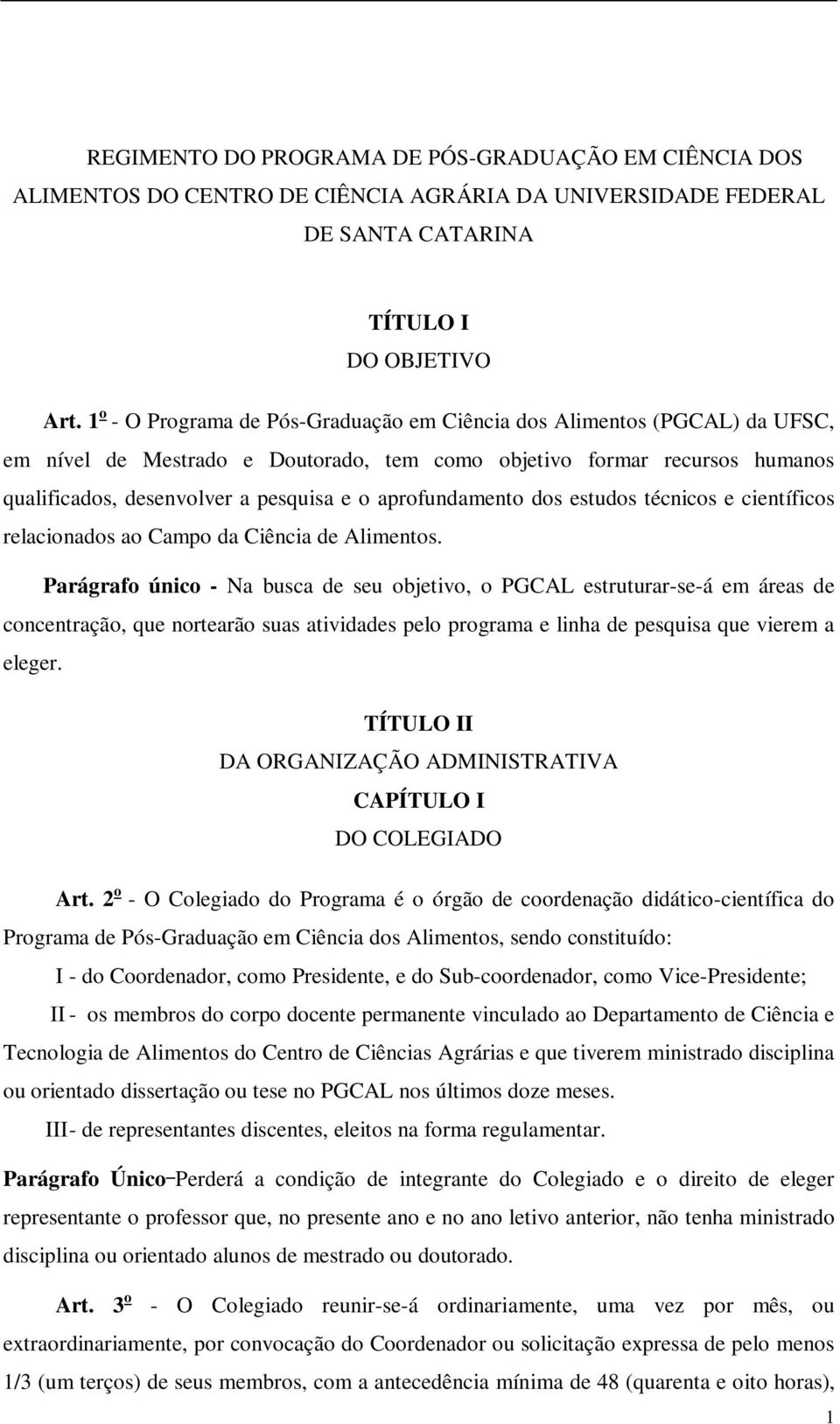 aprofundamento dos estudos técnicos e científicos relacionados ao Campo da Ciência de Alimentos.