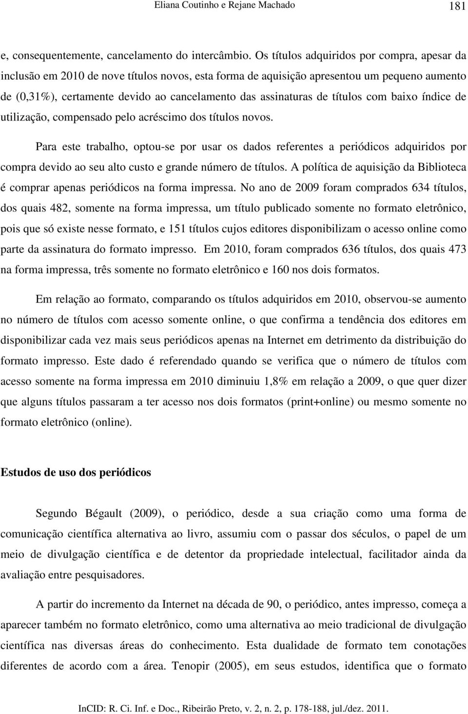 de títulos com baixo índice de utilização, compensado pelo acréscimo dos títulos novos.