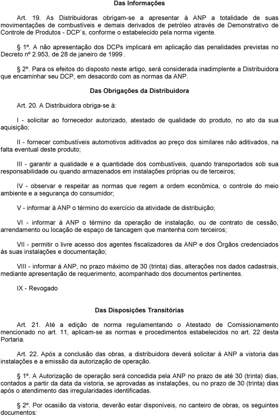 estabelecido pela norma vigente. 1º. A não apresentação dos DCPs implicará em aplicação das penalidades previstas no Decreto nº 2.953, de 28 de janeiro de 1999. 2º.