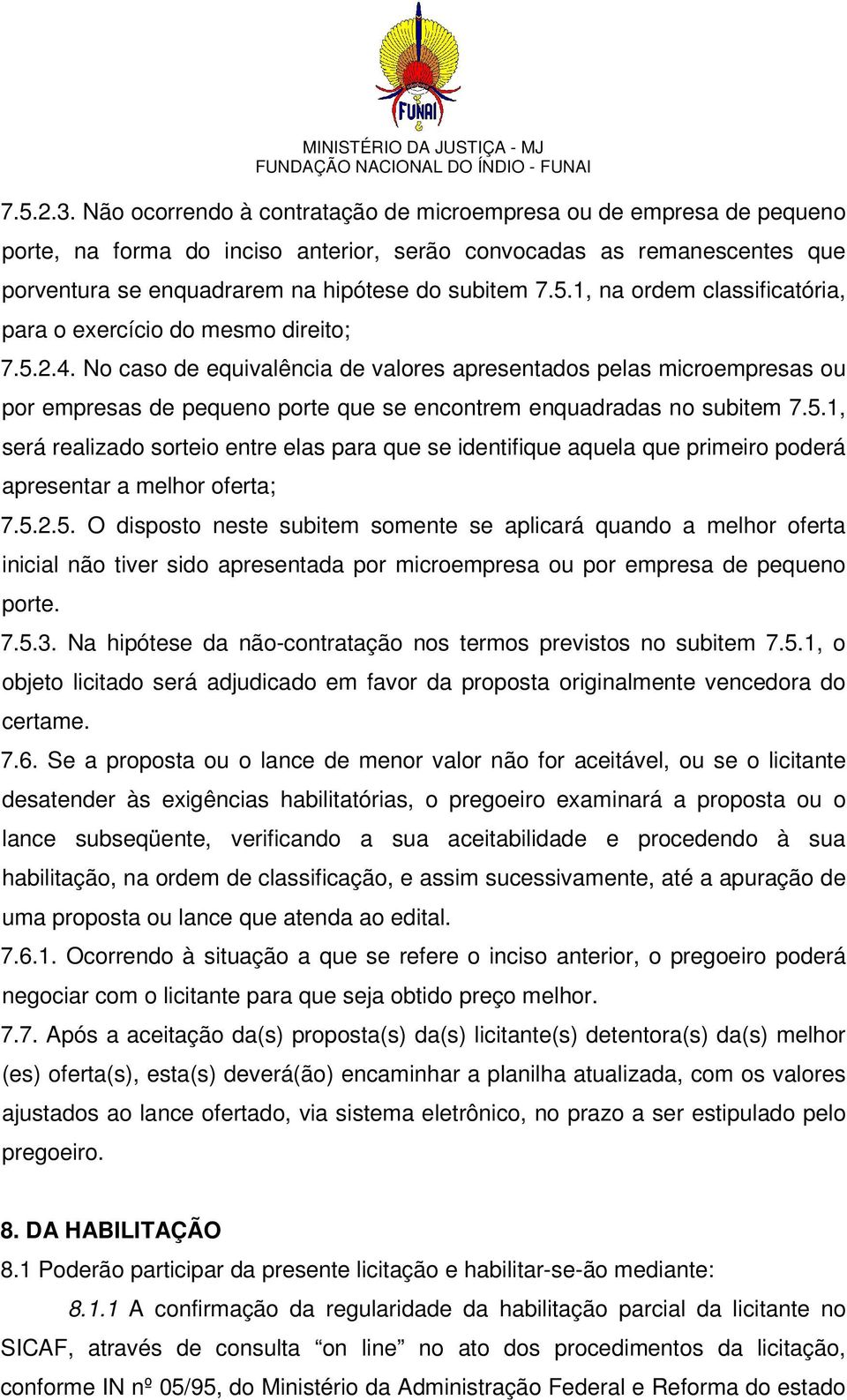 1, na ordem classificatória, para o exercício do mesmo direito; 7.5.2.4.