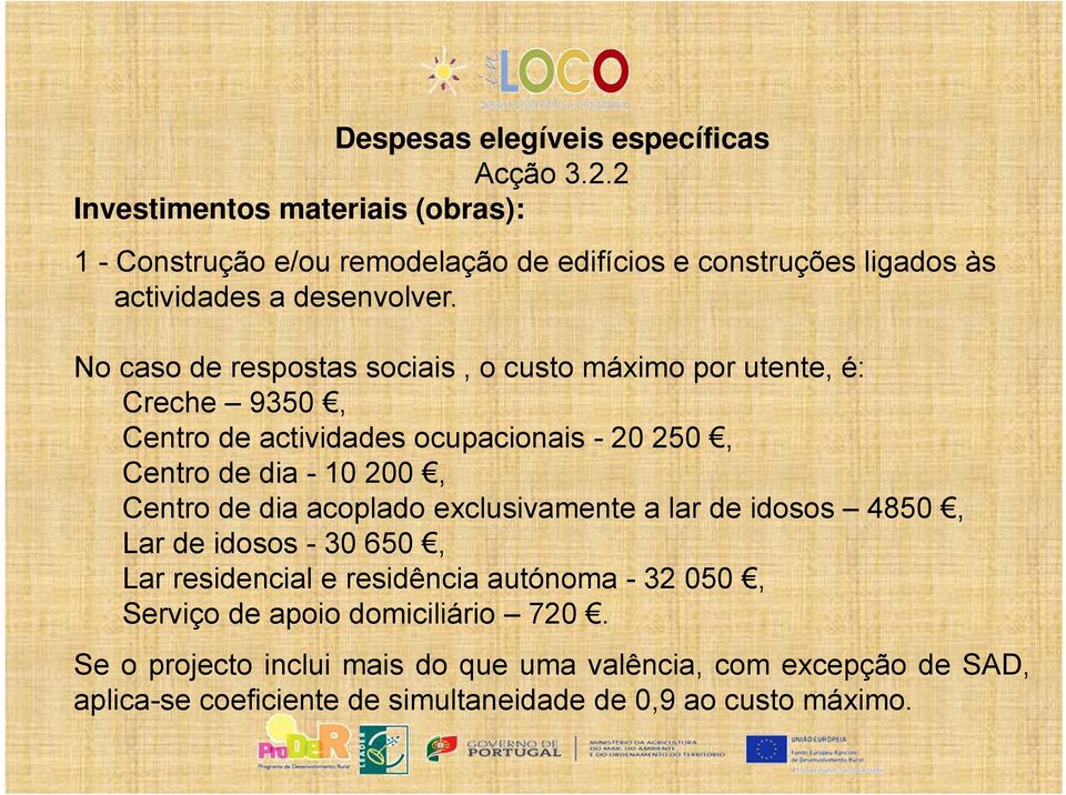 No caso de respostas sociais, o custo máximo por utente, é: Creche 9350, Centro de actividades ocupacionais - 20 250, Centro de dia - 10 200, Centro de