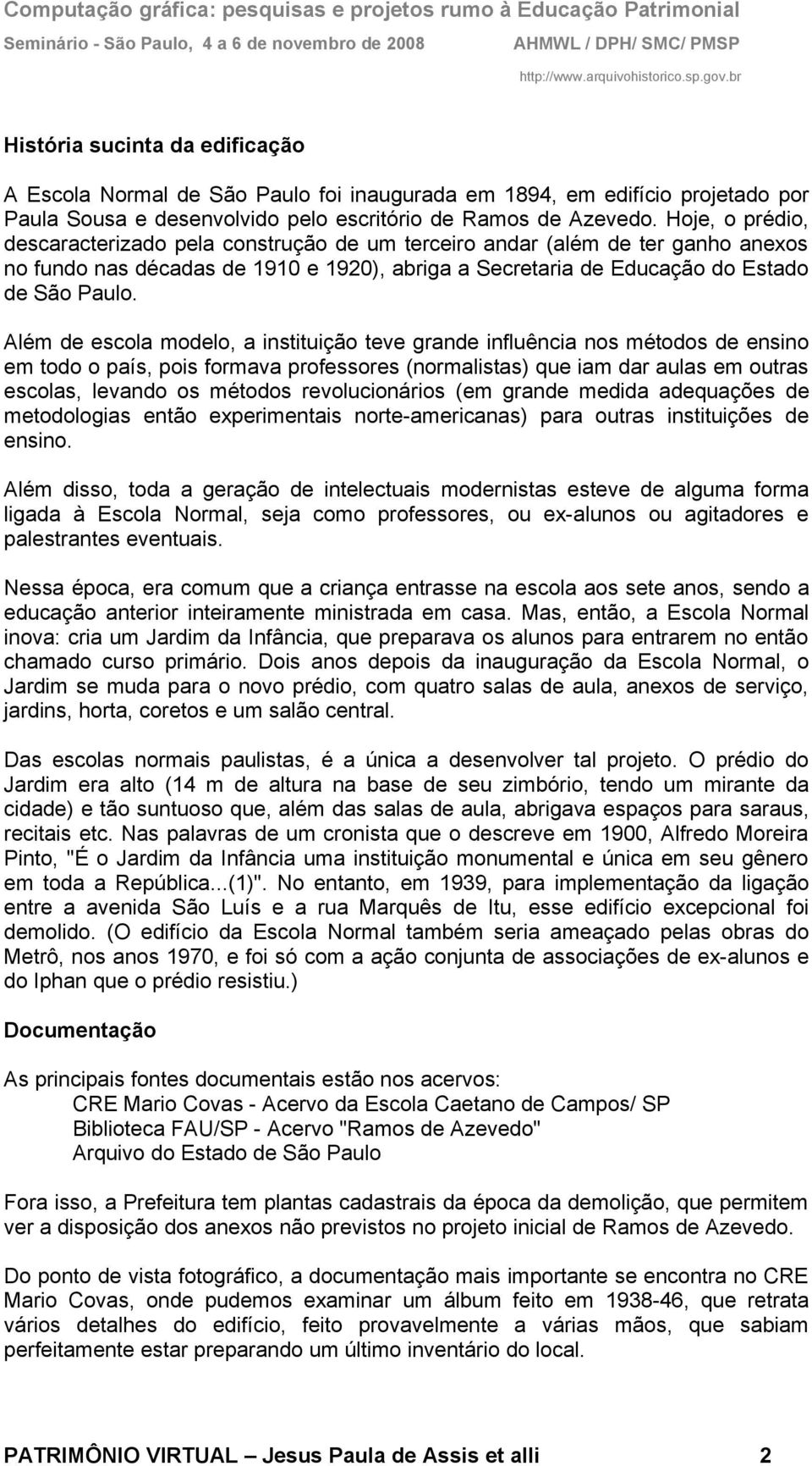 Além de escola modelo, a instituição teve grande influência nos métodos de ensino em todo o país, pois formava professores (normalistas) que iam dar aulas em outras escolas, levando os métodos