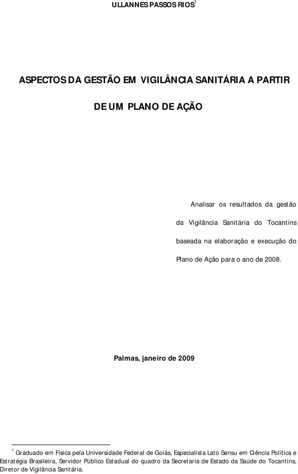 Palmas, janeiro de 2009 1 Graduado em Física pela Universidade Federal de Goiás, Especialista Lato Sensu em Ciência Política