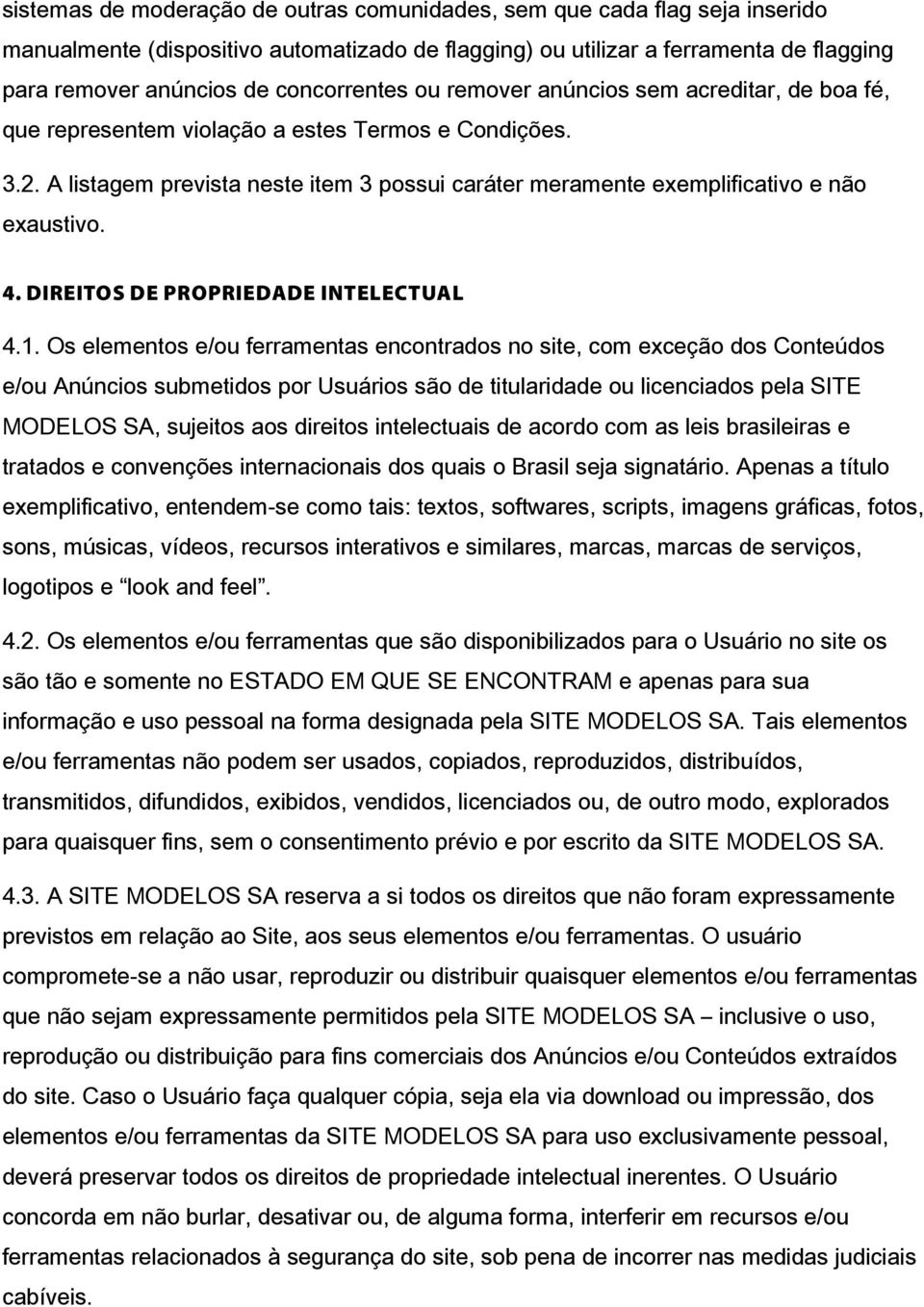 A listagem prevista neste item 3 possui caráter meramente exemplificativo e não exaustivo. 4. DIREITOS DE PROPRIEDADE INTELECTUAL 4.1.