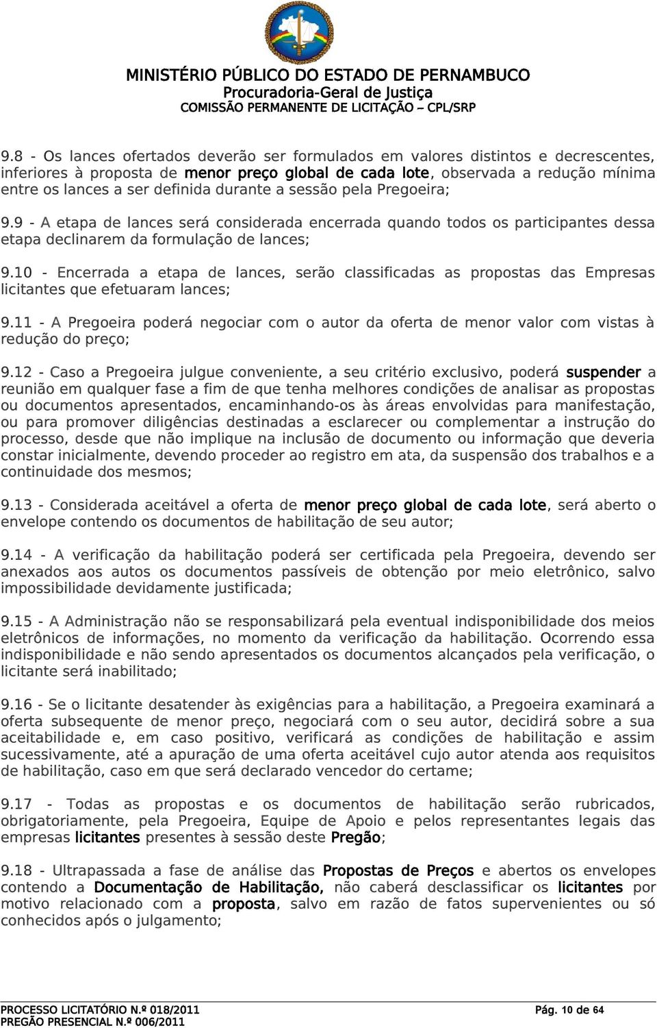 10 - Encerrada a etapa de lances, serão classificadas as propostas das Empresas licitantes que efetuaram lances; 9.