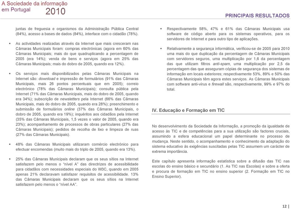 2005 (era 14%); venda de bens e serviços (agora em 25% das Câmaras Municipais; mais do dobro de 2005, quando era 12%).