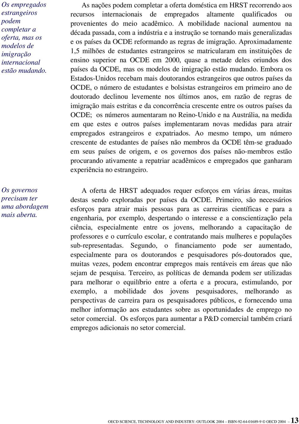 A mobilidade nacional aumentou na década passada, com a indústria e a instrução se tornando mais generalizadas e os países da OCDE reformando as regras de imigração.