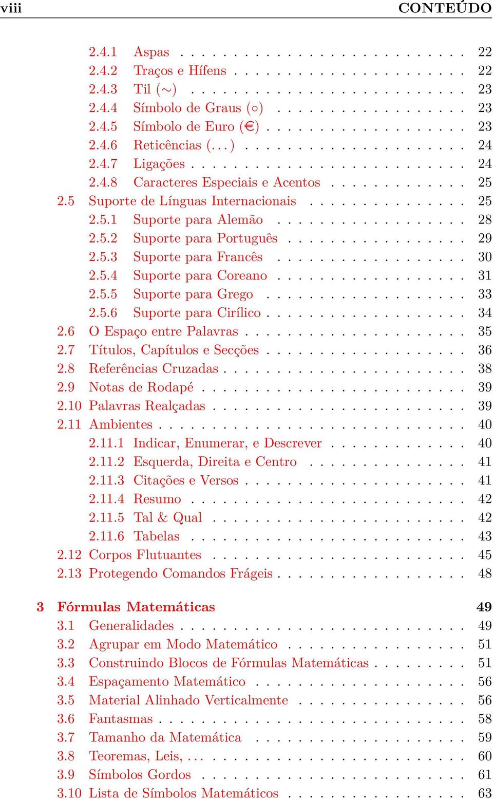 5 Suporte de Línguas Internacionais............... 25 2.5.1 Suporte para Alemão.................. 28 2.5.2 Suporte para Português................. 29 2.5.3 Suporte para Francês.................. 30 2.