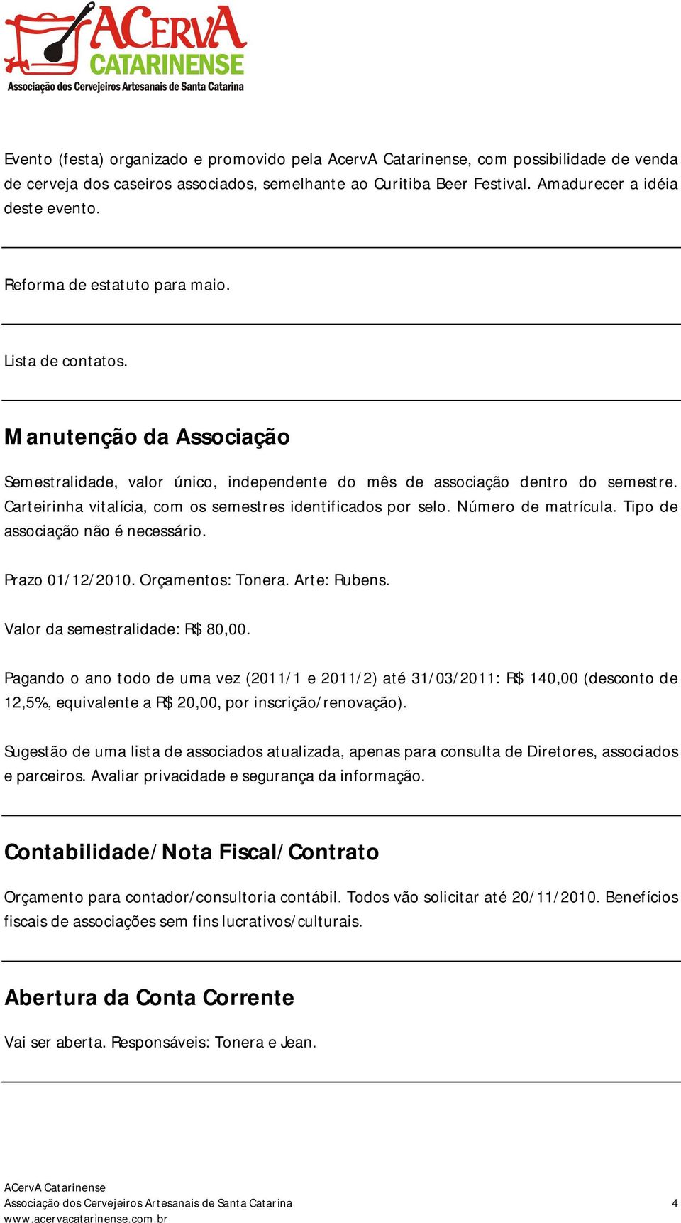 Carteirinha vitalícia, com os semestres identificados por selo. Número de matrícula. Tipo de associação não é necessário. Prazo 01/12/2010. Orçamentos: Tonera. Arte: Rubens.