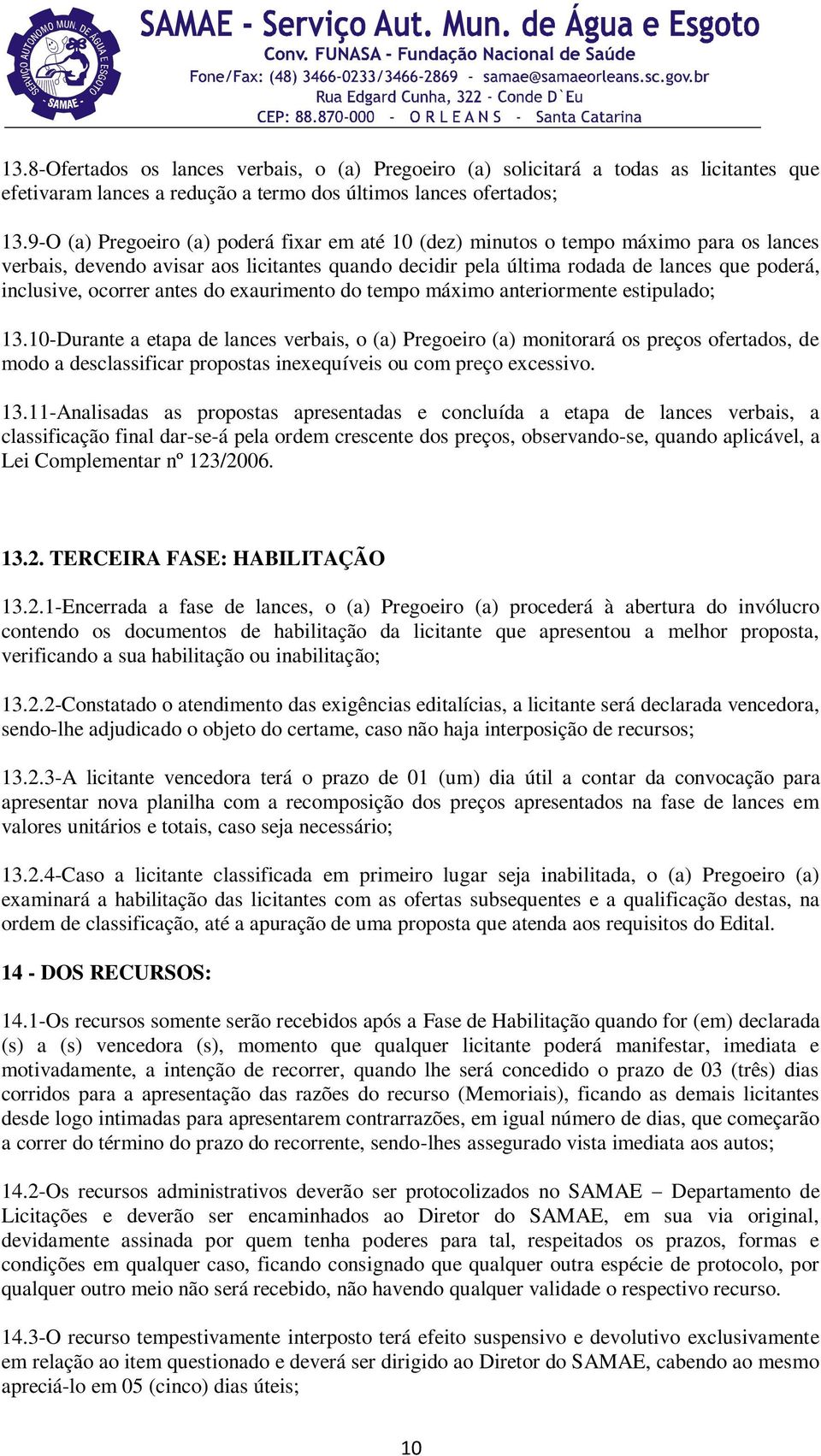 ocorrer antes do exaurimento do tempo máximo anteriormente estipulado; 13.