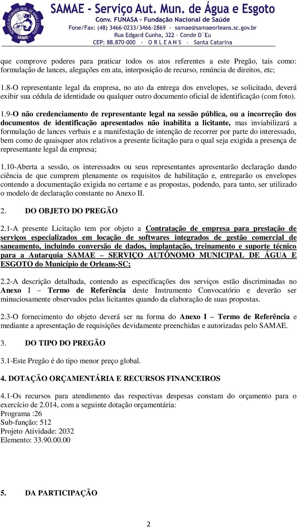 9-O não credenciamento de representante legal na sessão pública, ou a incorreção dos documentos de identificação apresentados não inabilita a licitante, mas inviabilizará a formulação de lances