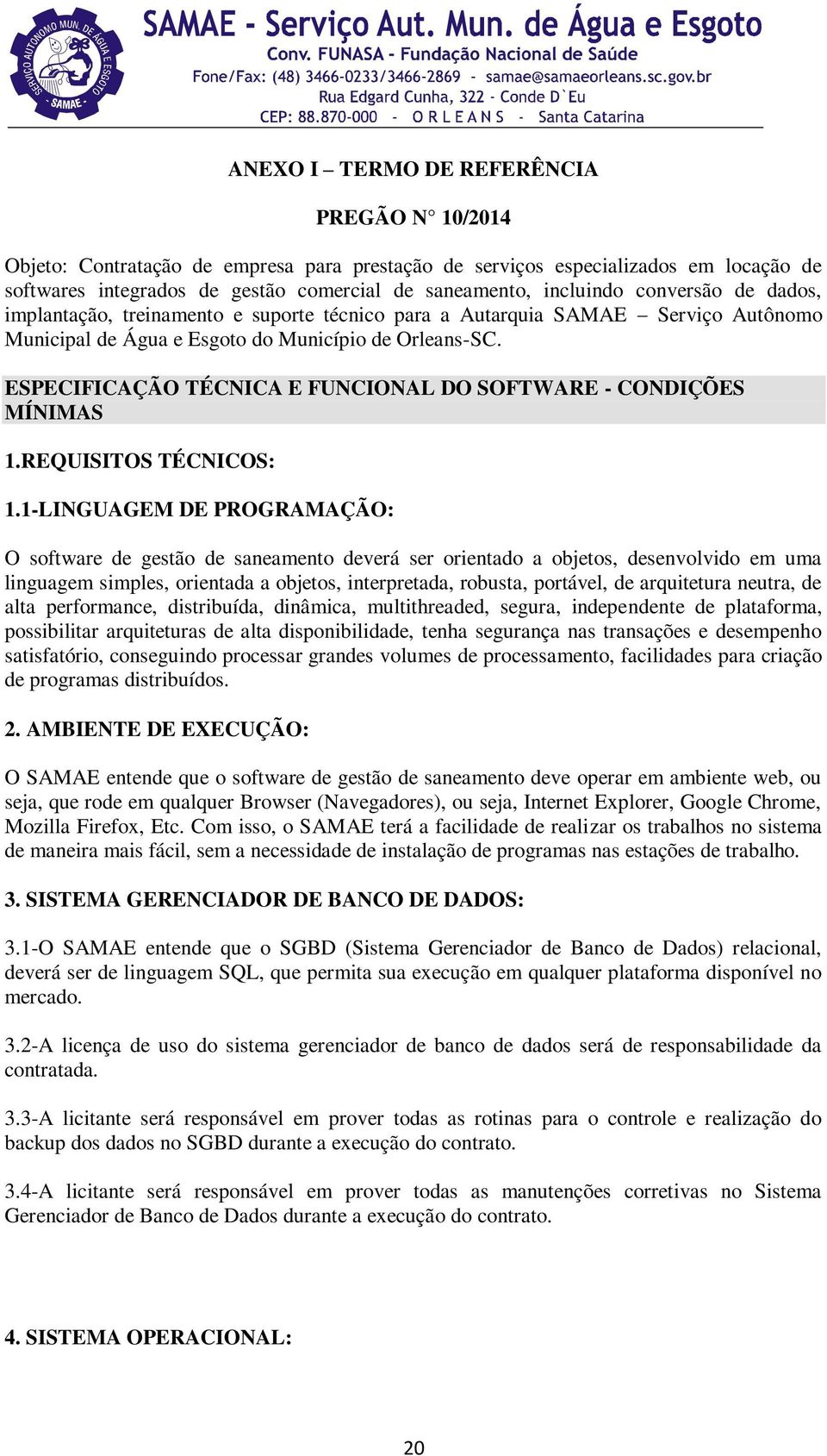 ESPECIFICAÇÃO TÉCNICA E FUNCIONAL DO SOFTWARE - CONDIÇÕES MÍNIMAS 1.REQUISITOS TÉCNICOS: 1.