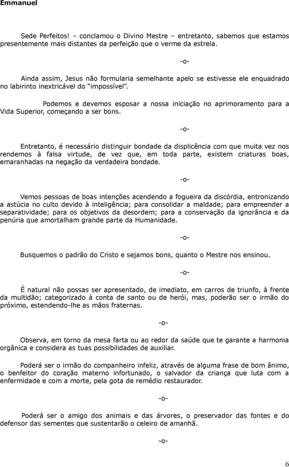 Podemos e devemos esposar a nossa iniciação no aprimoramento para a Vida Superior, começando a ser bons.