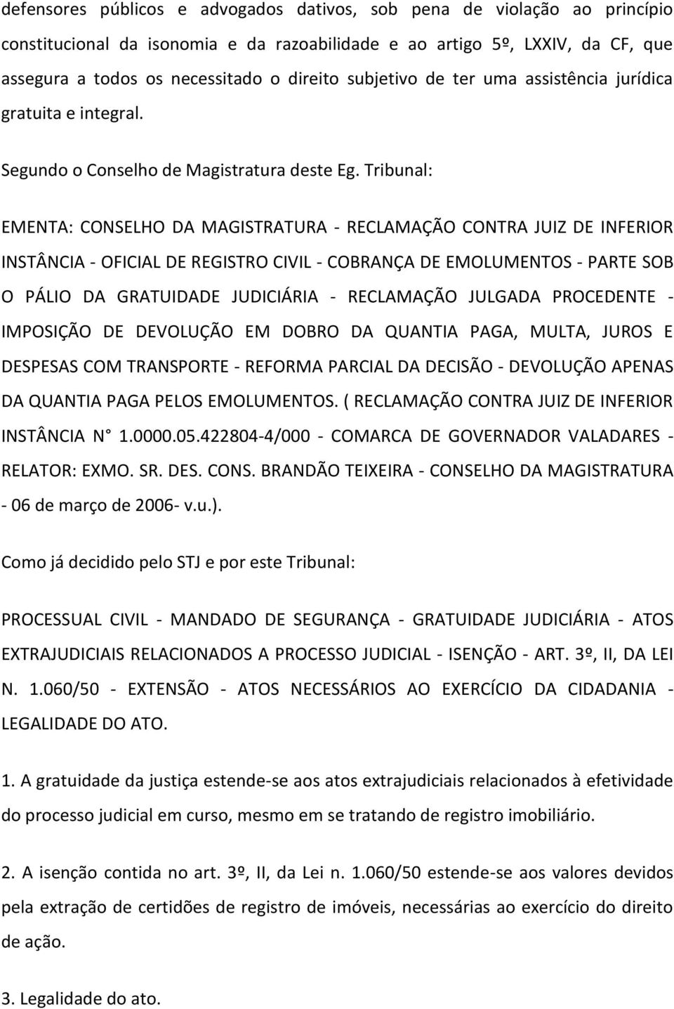 Tribunal: EMENTA: CONSELHO DA MAGISTRATURA - RECLAMAÇÃO CONTRA JUIZ DE INFERIOR INSTÂNCIA - OFICIAL DE REGISTRO CIVIL - COBRANÇA DE EMOLUMENTOS - PARTE SOB O PÁLIO DA GRATUIDADE JUDICIÁRIA -