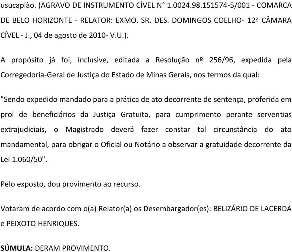 decorrente de sentença, proferida em prol de beneficiários da Justiça Gratuita, para cumprimento perante serventias extrajudiciais, o Magistrado deverá fazer constar tal circunstância do ato