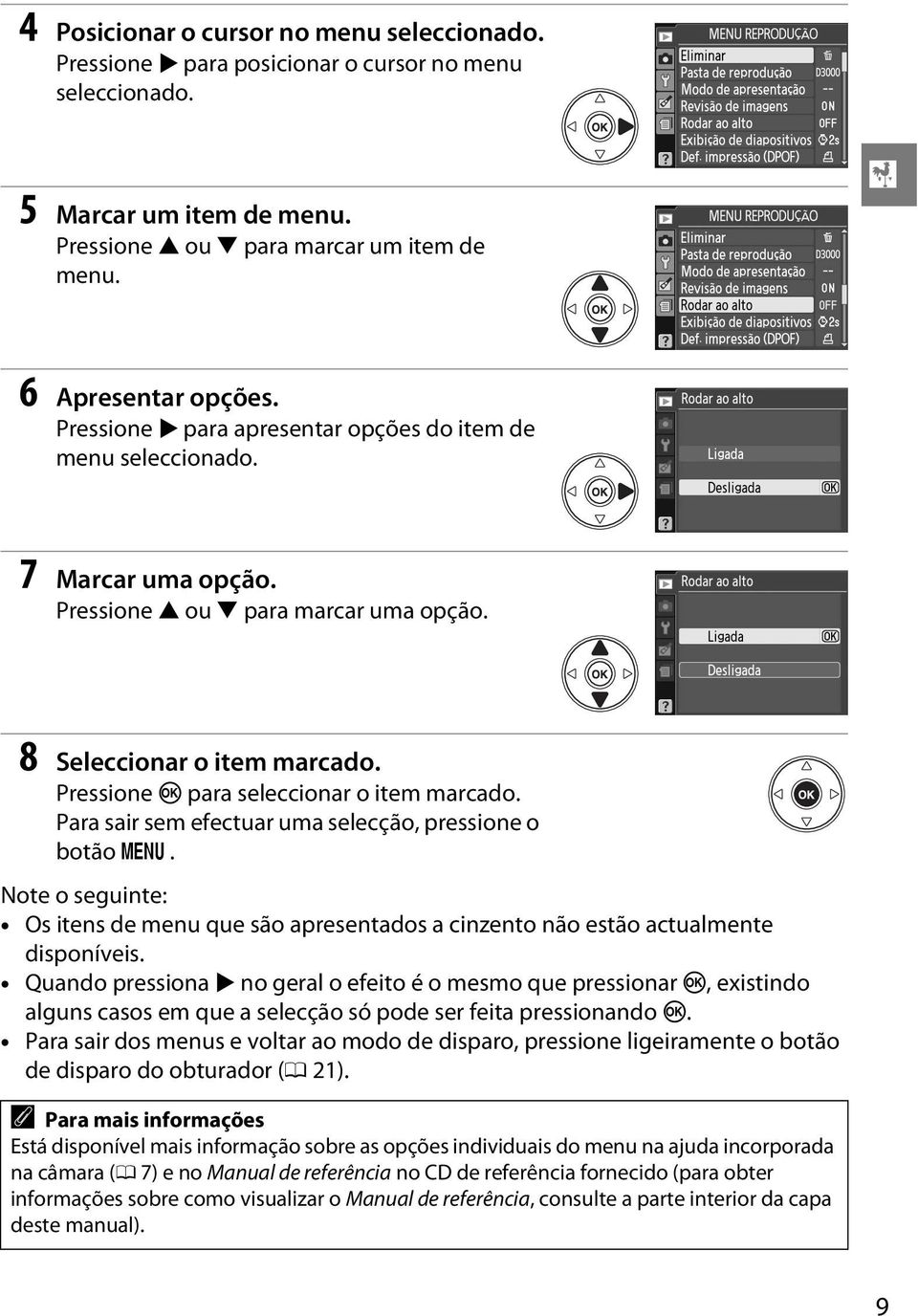 Para sair sem efectuar uma selecção, pressione o botão G. Note o seguinte: Os itens de menu que são apresentados a cinzento não estão actualmente disponíveis.