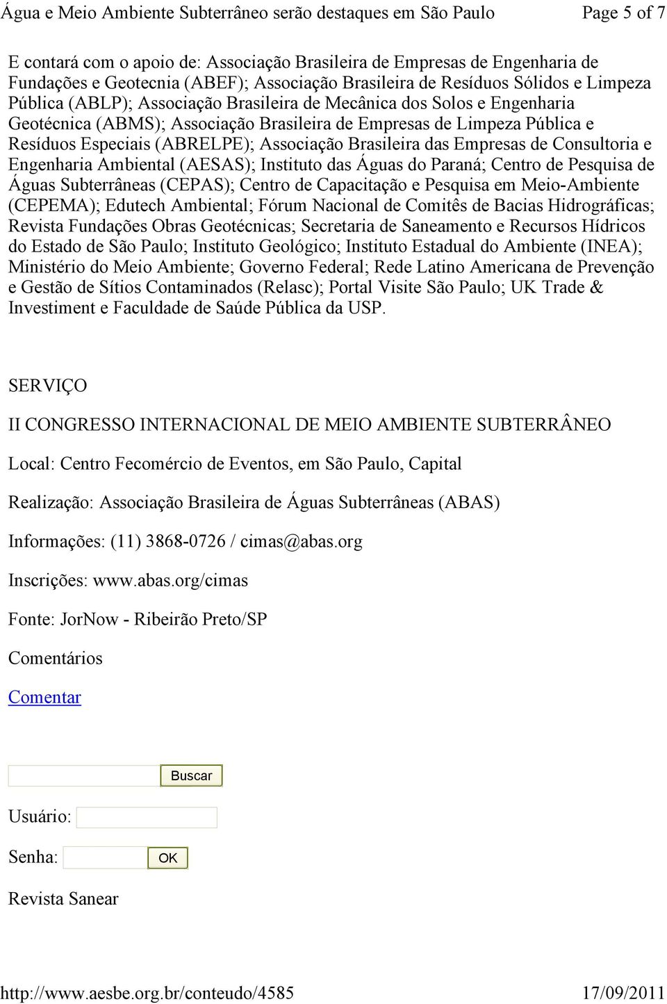 e Engenharia Ambiental (AESAS); Instituto das Águas do Paraná; Centro de Pesquisa de Águas Subterrâneas (CEPAS); Centro de Capacitação e Pesquisa em Meio-Ambiente (CEPEMA); Edutech Ambiental; Fórum