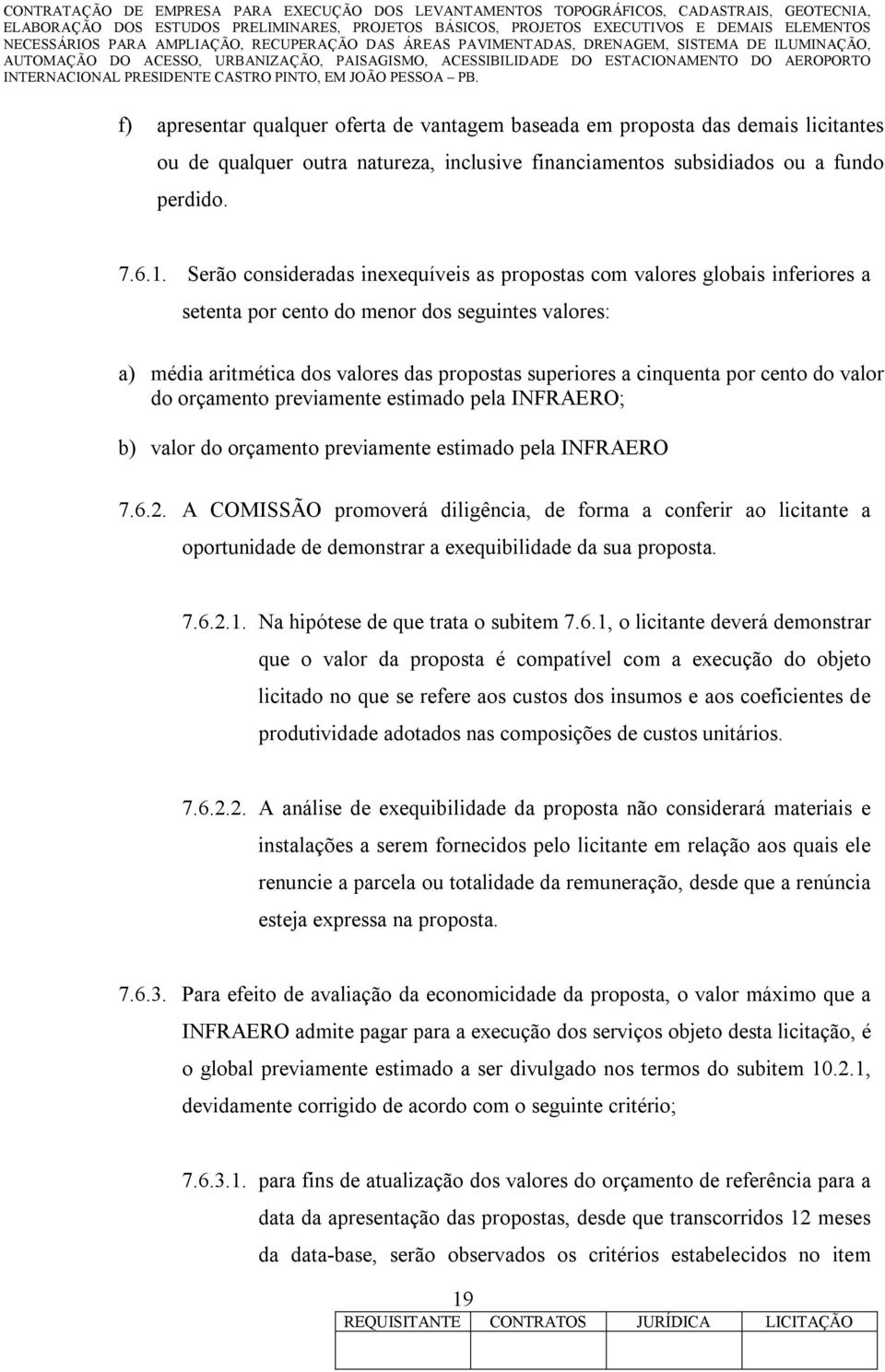 por cento do valor do orçamento previamente estimado pela INFRAERO; b) valor do orçamento previamente estimado pela INFRAERO 7.6.2.