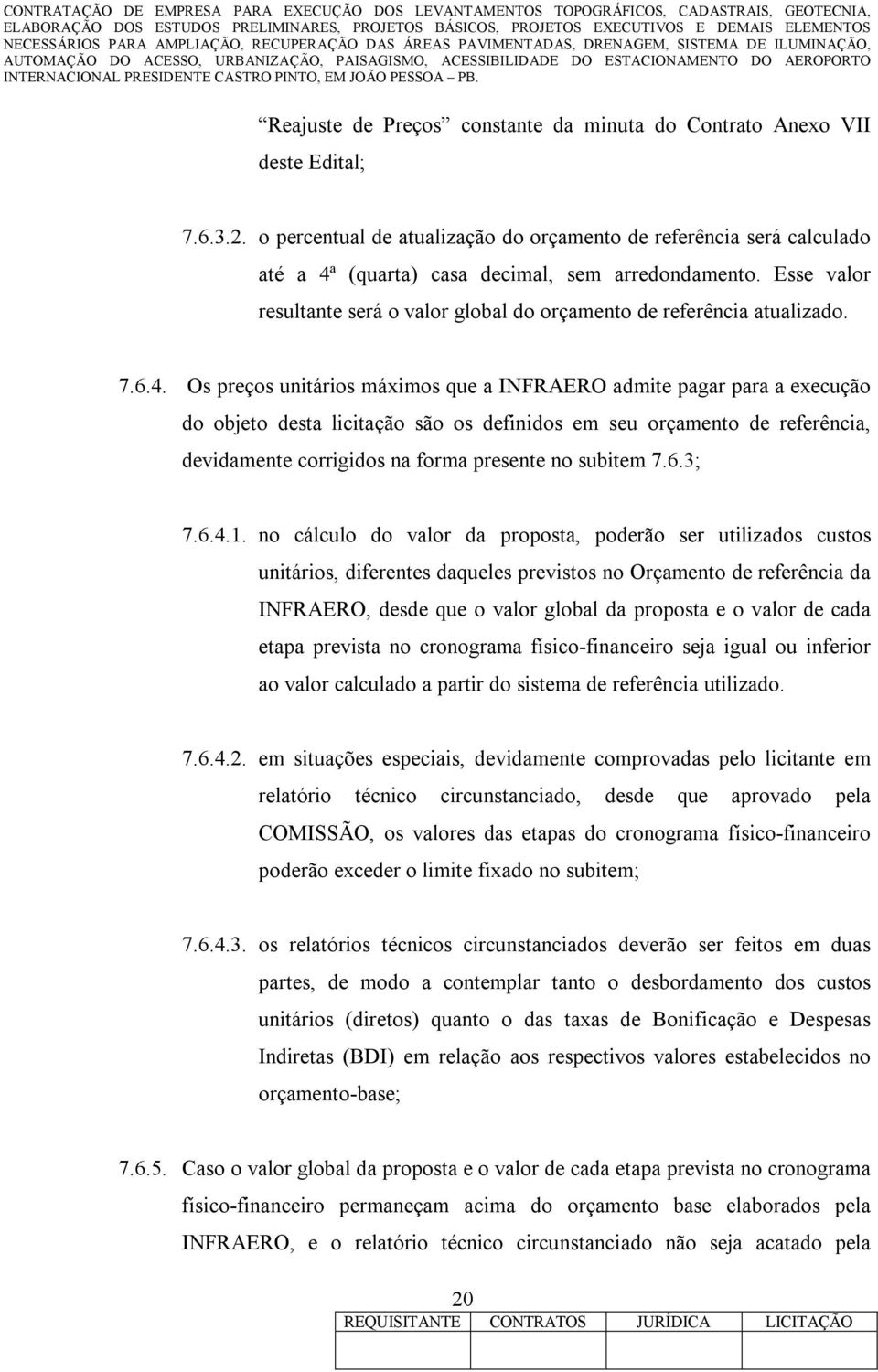 Esse valor resultante será o valor global do orçamento de referência atualizado. 7.6.4.