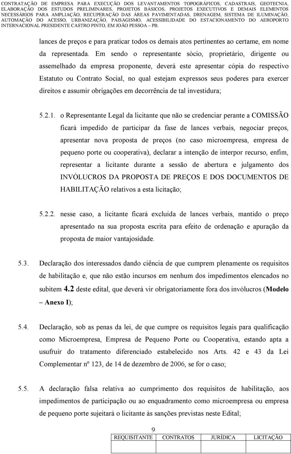 poderes para exercer direitos e assumir obrigações em decorrência de tal investidura; 5.2.1.