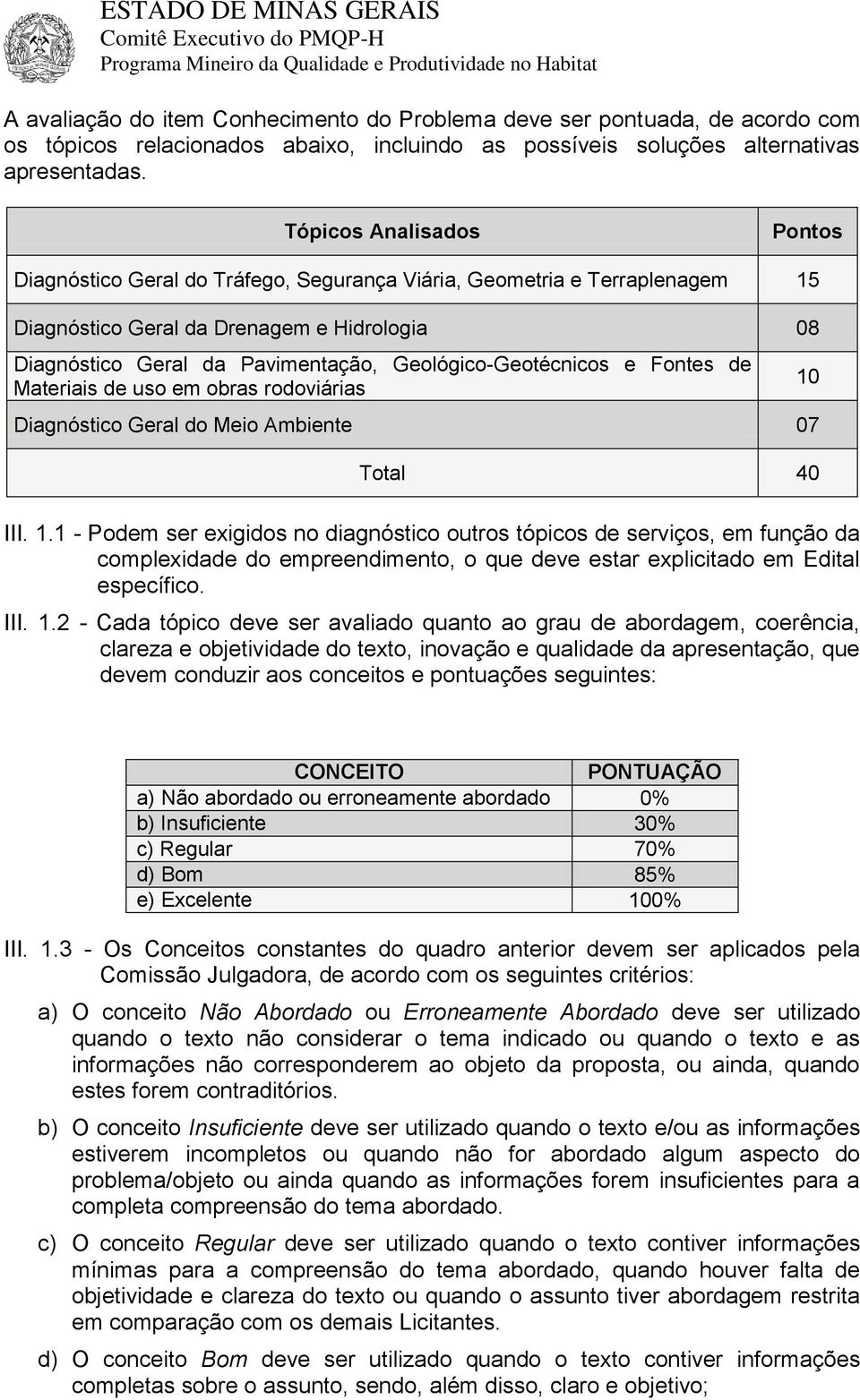 Geológico-Geotécnicos e Fontes de Materiais de uso em obras rodoviárias Diagnóstico Geral do Meio Ambiente 07 10