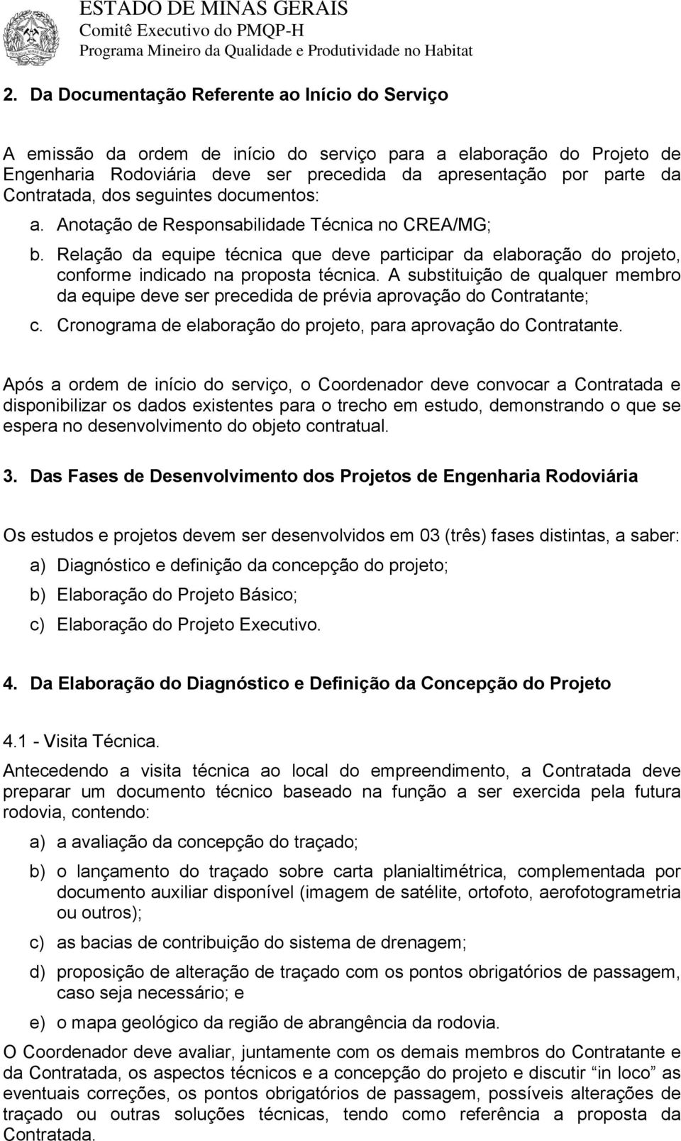 Relação da equipe técnica que deve participar da elaboração do projeto, conforme indicado na proposta técnica.