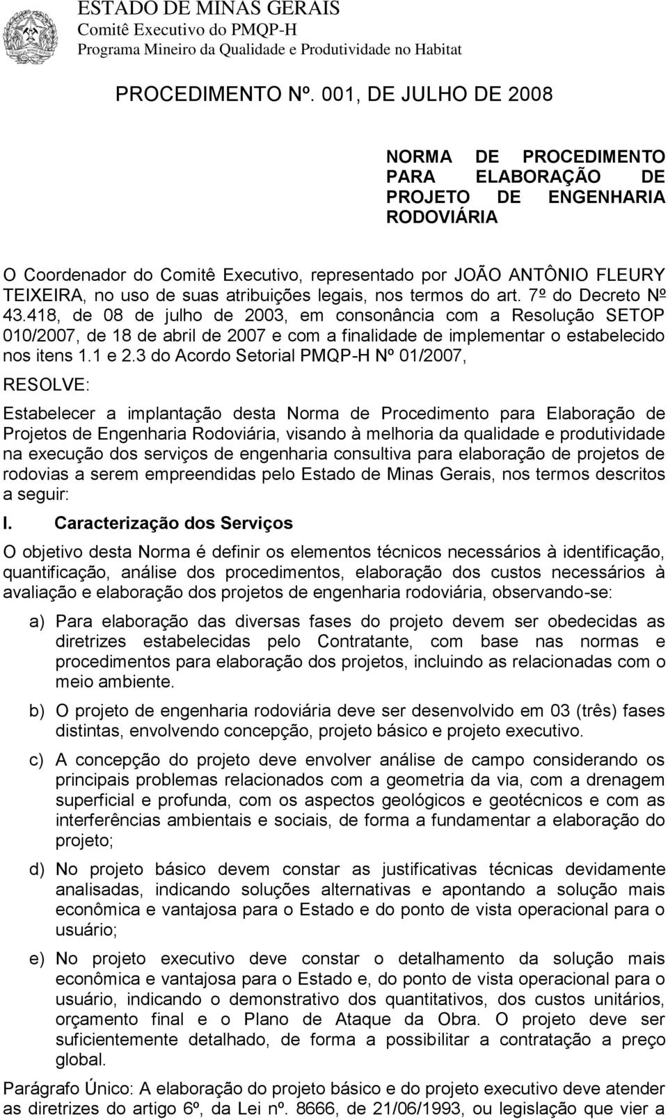 atribuições legais, nos termos do art. 7º do Decreto Nº 43.