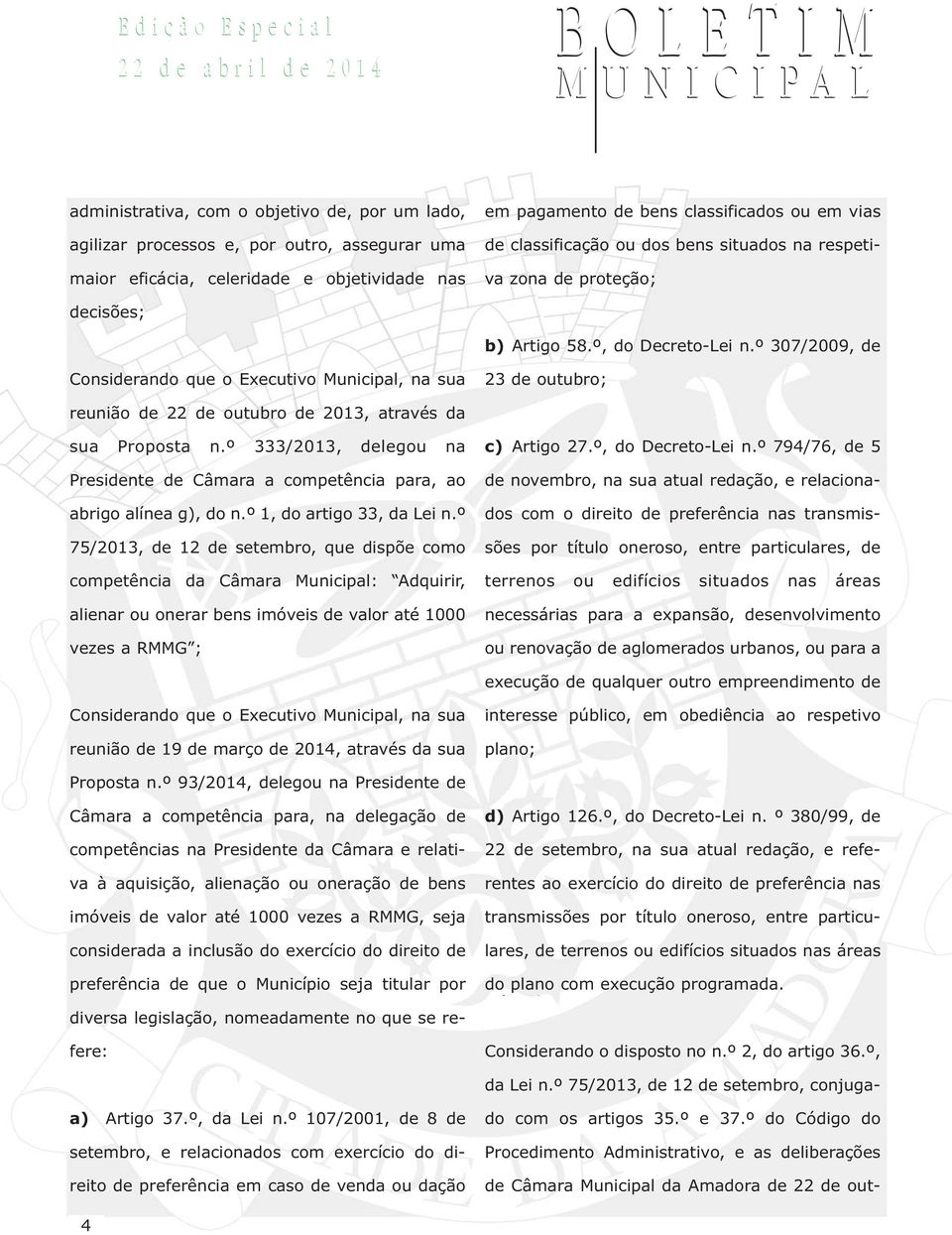 º 307/2009, de Considerando que o Executivo Municipal, na sua 23 de outubro; reunião de 22 de outubro de 2013, através da sua Proposta n.