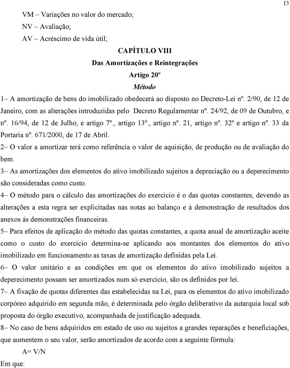 , artigo nº. 21, artigo nº. 32º e artigo nº. 33 da Portaria nº. 671/2000, de 17 de Abril. 2 O valor a amortizar terá como referência o valor de aquisição, de produção ou de avaliação do bem.