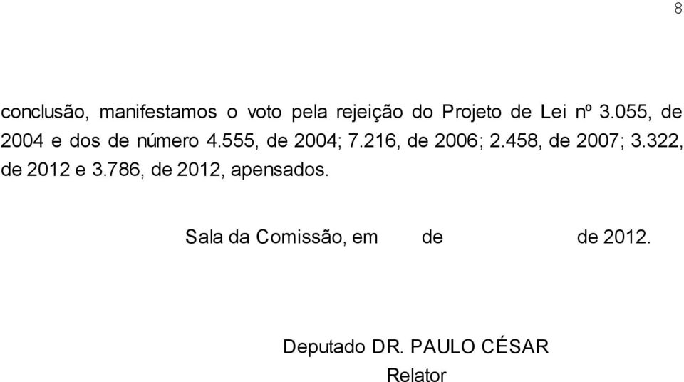 216, de 2006; 2.458, de 2007; 3.322, de 2012 e 3.