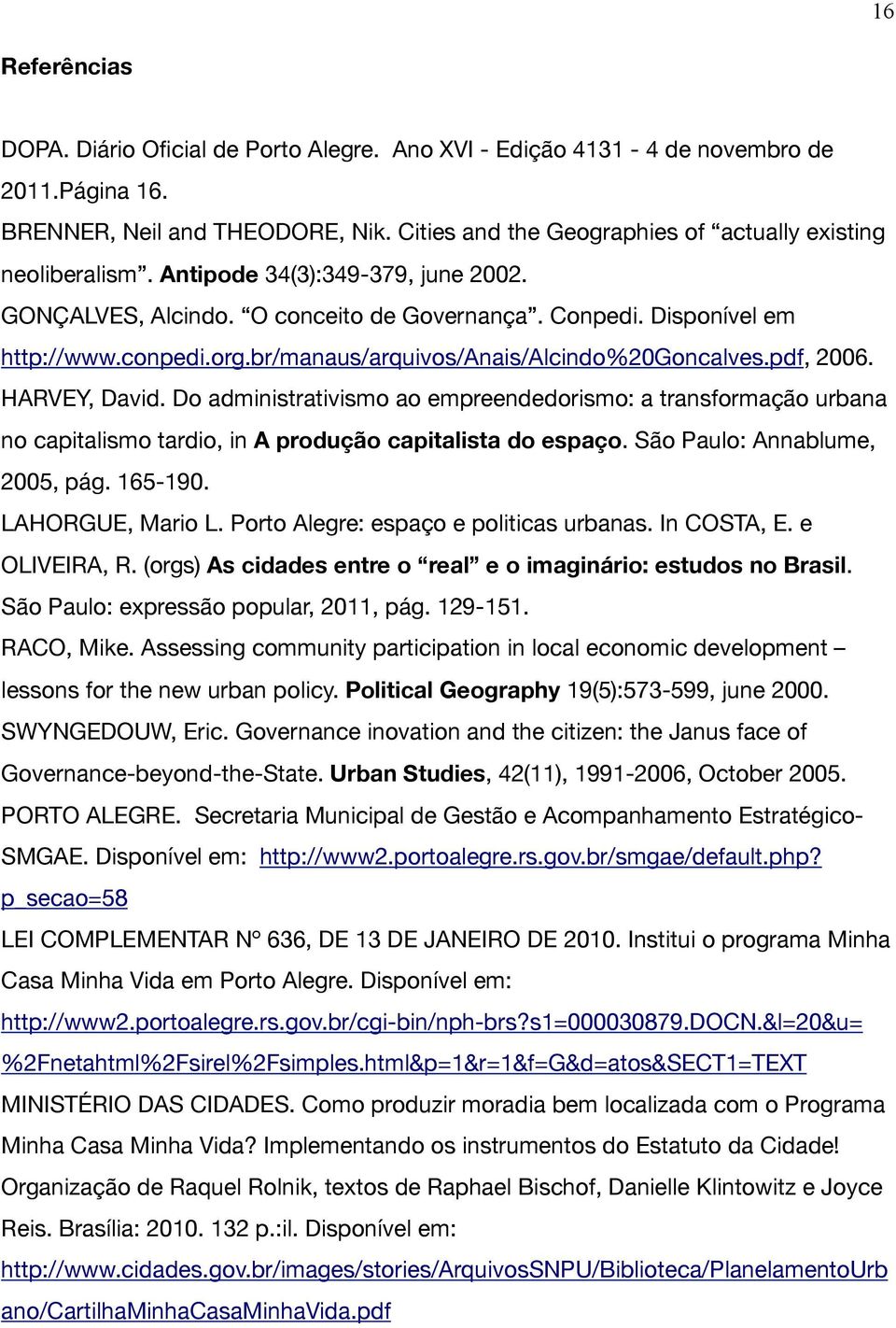 br/manaus/arquivos/anais/alcindo%20goncalves.pdf, 2006. HARVEY, David. Do administrativismo ao empreendedorismo: a transformação urbana no capitalismo tardio, in A produção capitalista do espaço.