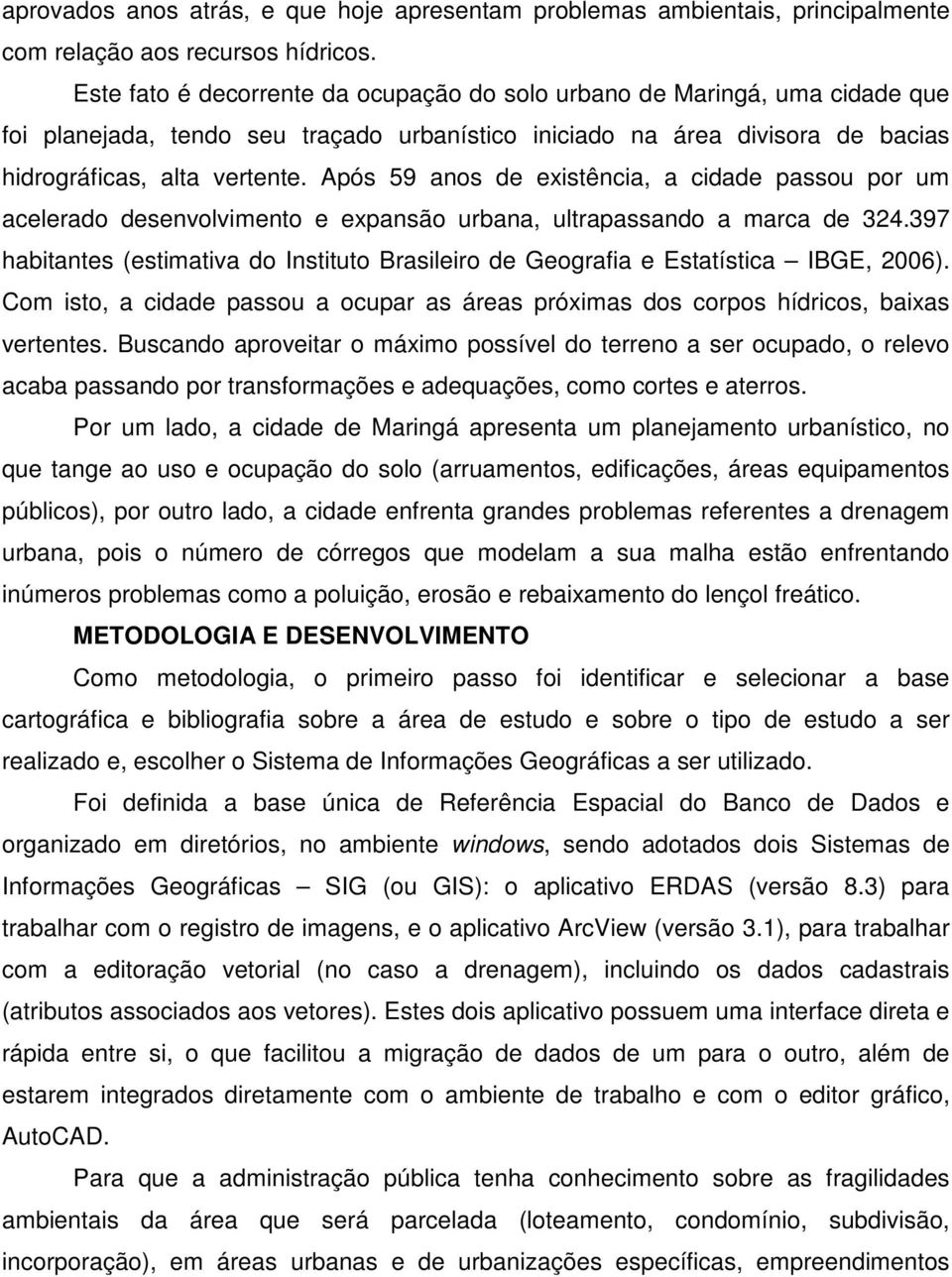 Após 59 anos de existência, a cidade passou por um acelerado desenvolvimento e expansão urbana, ultrapassando a marca de 324.