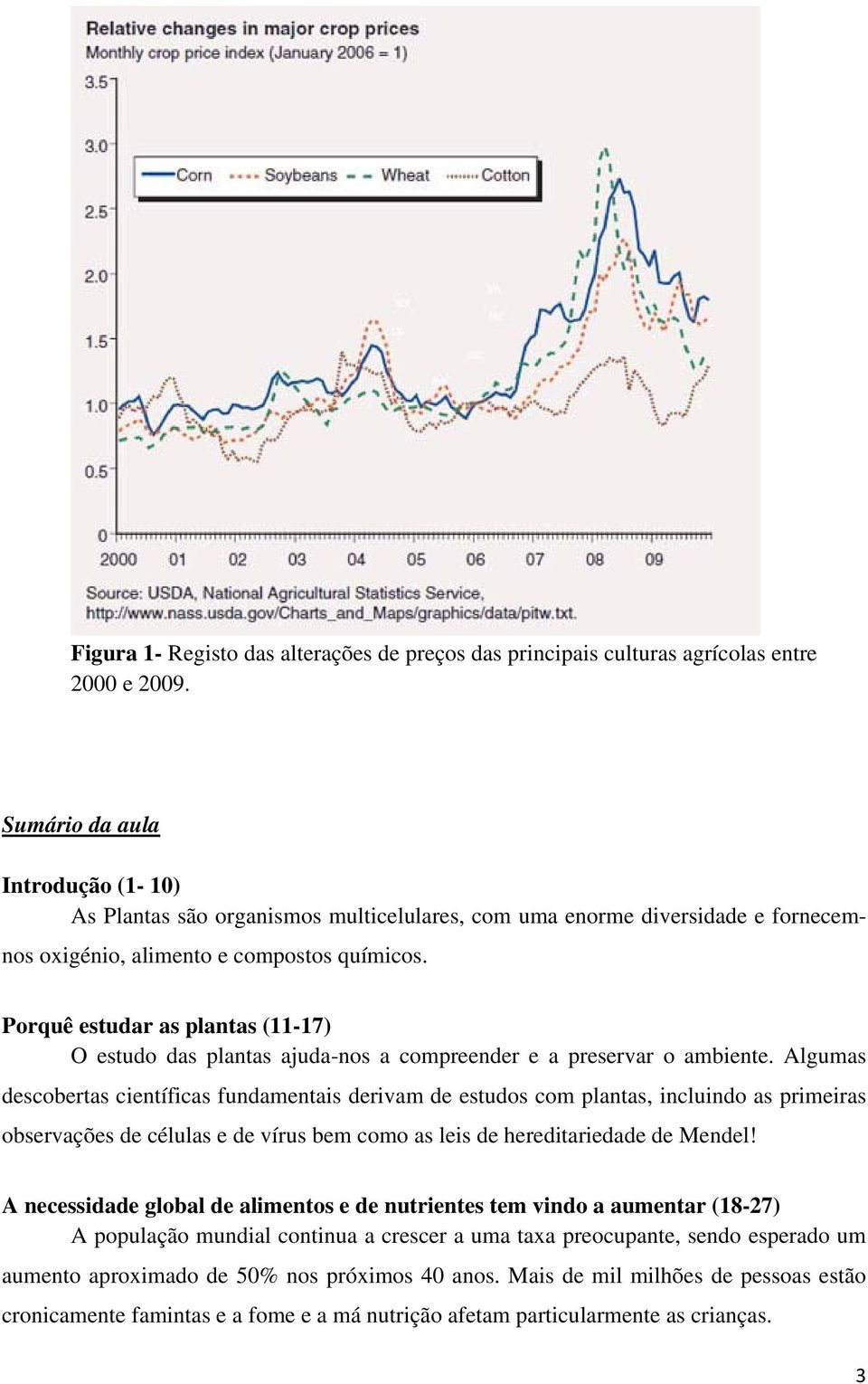 Porquê estudar as plantas (11-17) O estudo das plantas ajuda-nos a compreender e a preservar o ambiente.