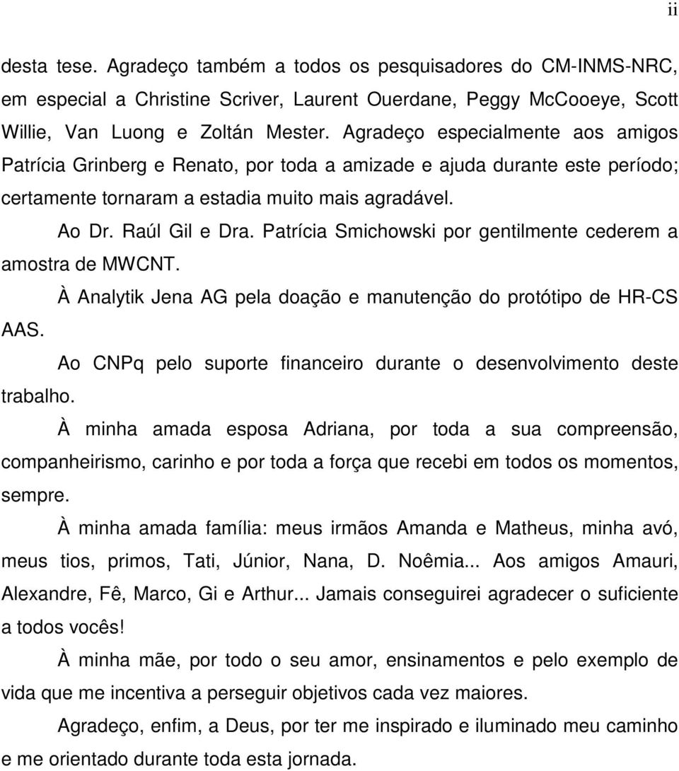 Patrícia Smichowski por gentilmente cederem a amostra de MWCNT. À Analytik Jena AG pela doação e manutenção do protótipo de HR-CS AAS.