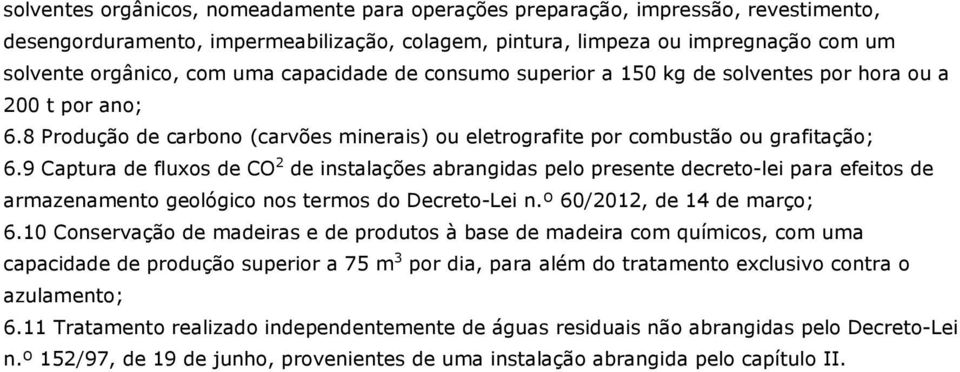 9 Captura de fluxos de CO 2 de instalações abrangidas pelo presente decreto-lei para efeitos de armazenamento geológico nos termos do Decreto-Lei n.º 60/2012, de 14 de março; 6.