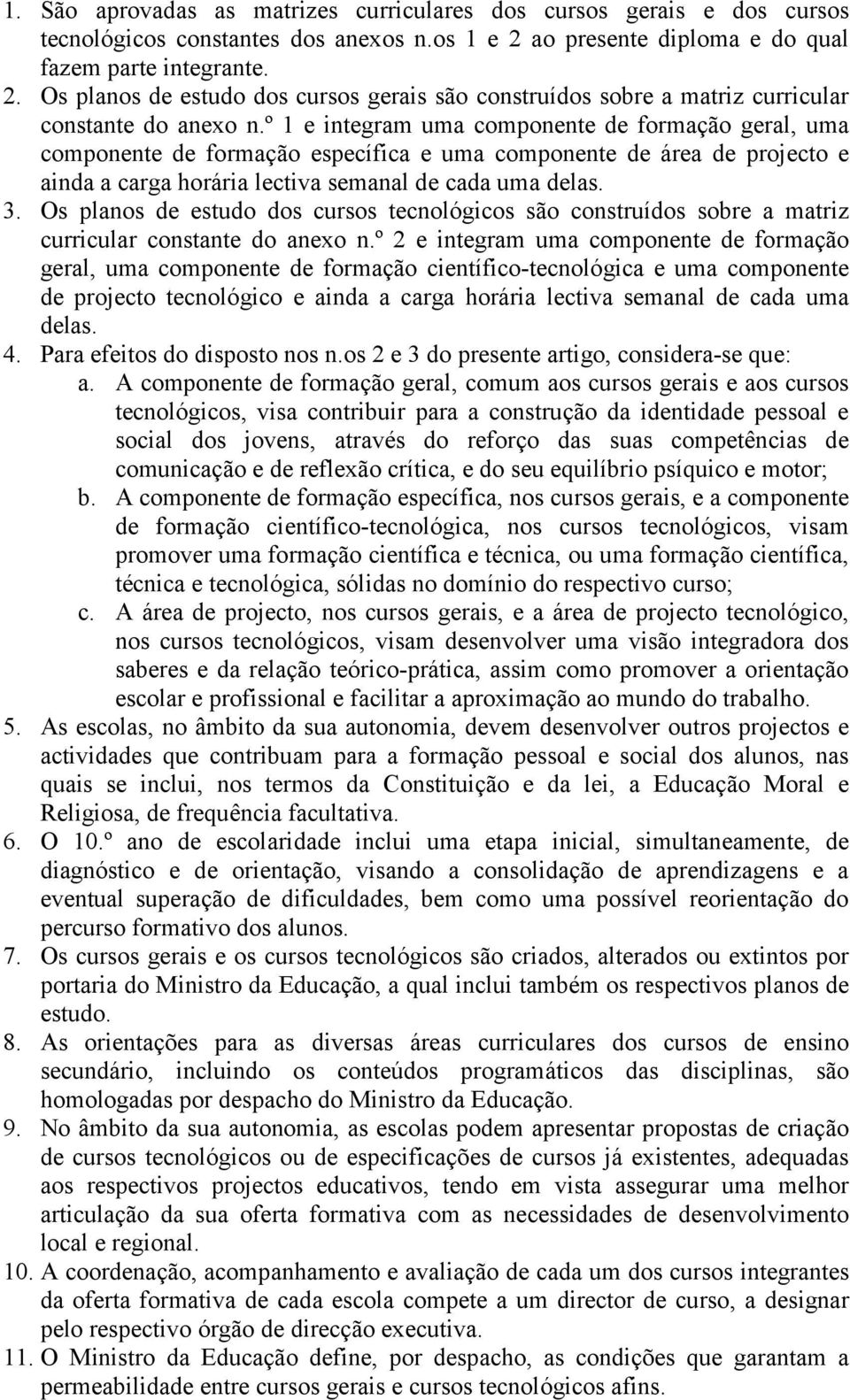 º 1 e integram uma componente de formação geral, uma componente de formação específica e uma componente de área de projecto e ainda a carga horária lectiva semanal de cada uma delas. 3.