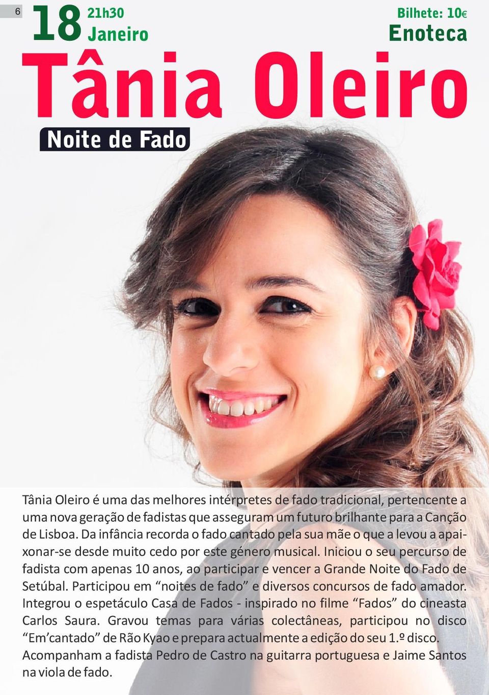 Iniciou o seu percurso de fadista com apenas 10 anos, ao participar e vencer a Grande Noite do Fado de Setúbal. Participou em noites de fado e diversos concursos de fado amador.