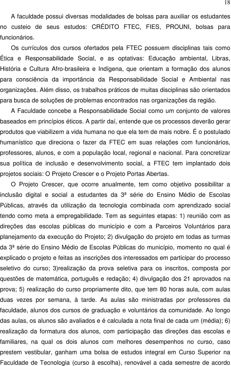 que orientam a formação dos alunos para consciência da importância da Responsabilidade Social e Ambiental nas organizações.