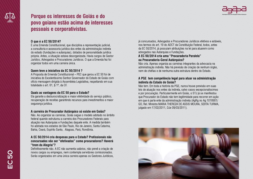 personalidade jurídica própria. Antes, a situação estava desorganizada. Havia cargos de Gestor Jurídico, Advogados e Procuradores Jurídicos.