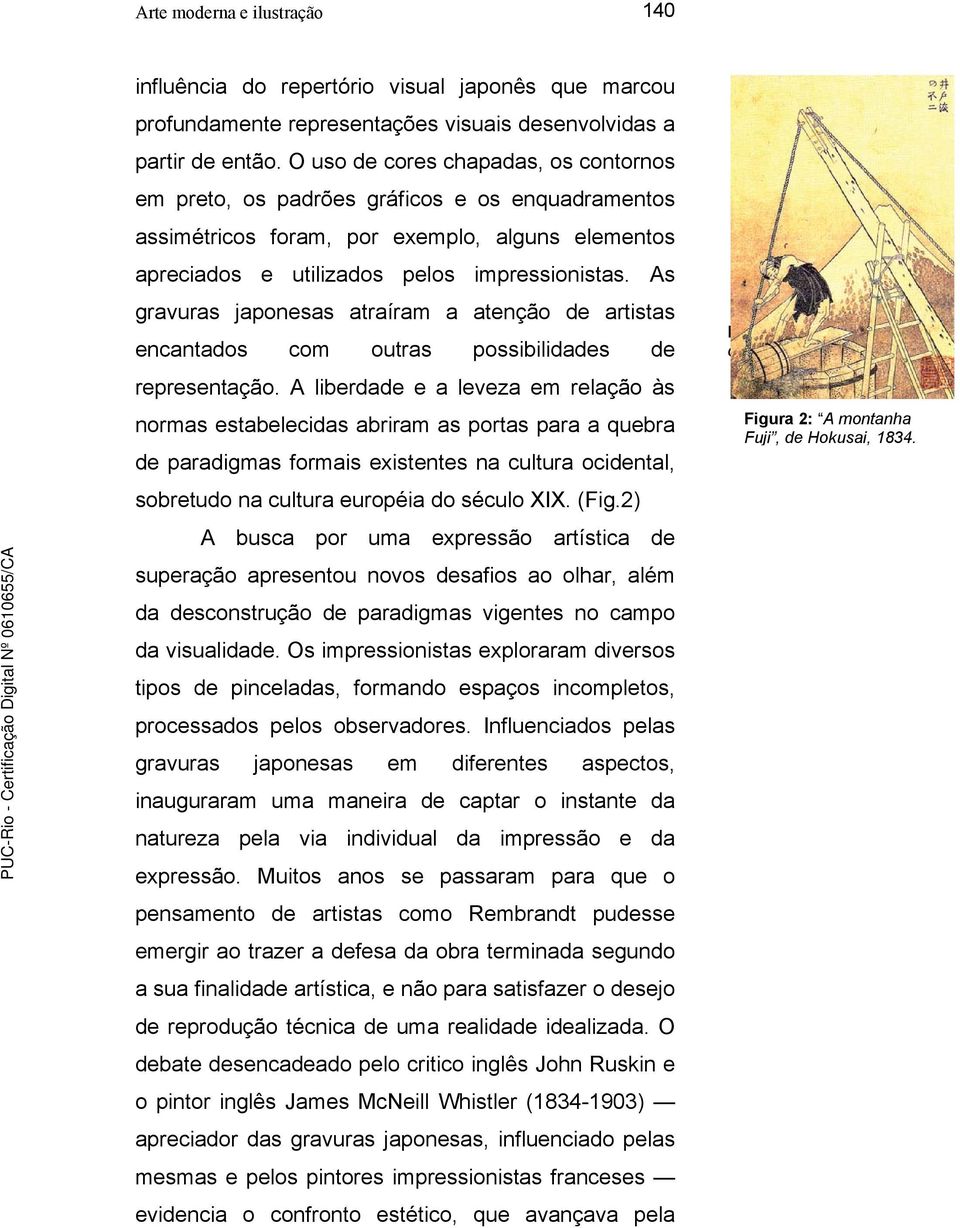 As gravuras japonesas atraíram a atenção de artistas encantados com outras possibilidades de representação.