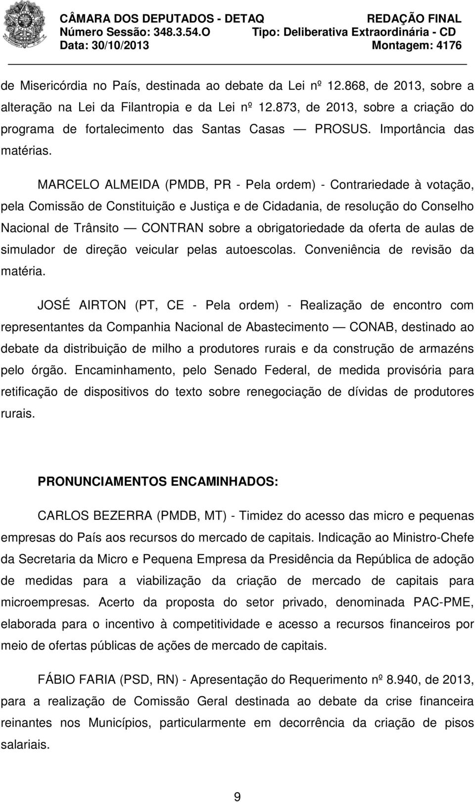 MARCELO ALMEIDA (PMDB, PR - Pela ordem) - Contrariedade à votação, pela Comissão de Constituição e Justiça e de Cidadania, de resolução do Conselho Nacional de Trânsito CONTRAN sobre a