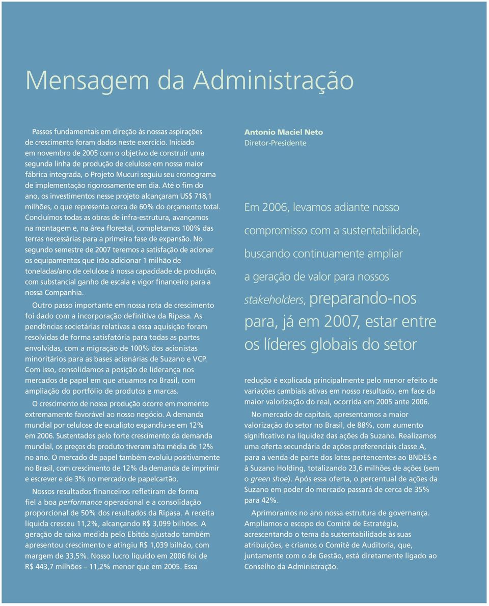 rigorosamente em dia. Até o fim do ano, os investimentos nesse projeto alcançaram US$ 718,1 milhões, o que representa cerca de 60% do orçamento total.