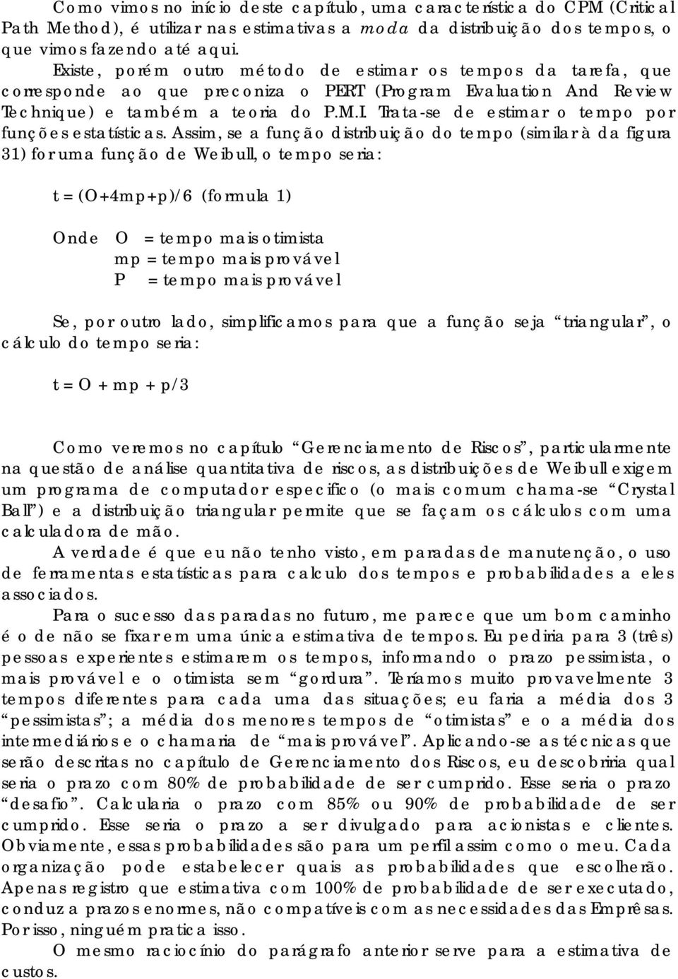 Trata-se de estimar o tempo por funções estatísticas.