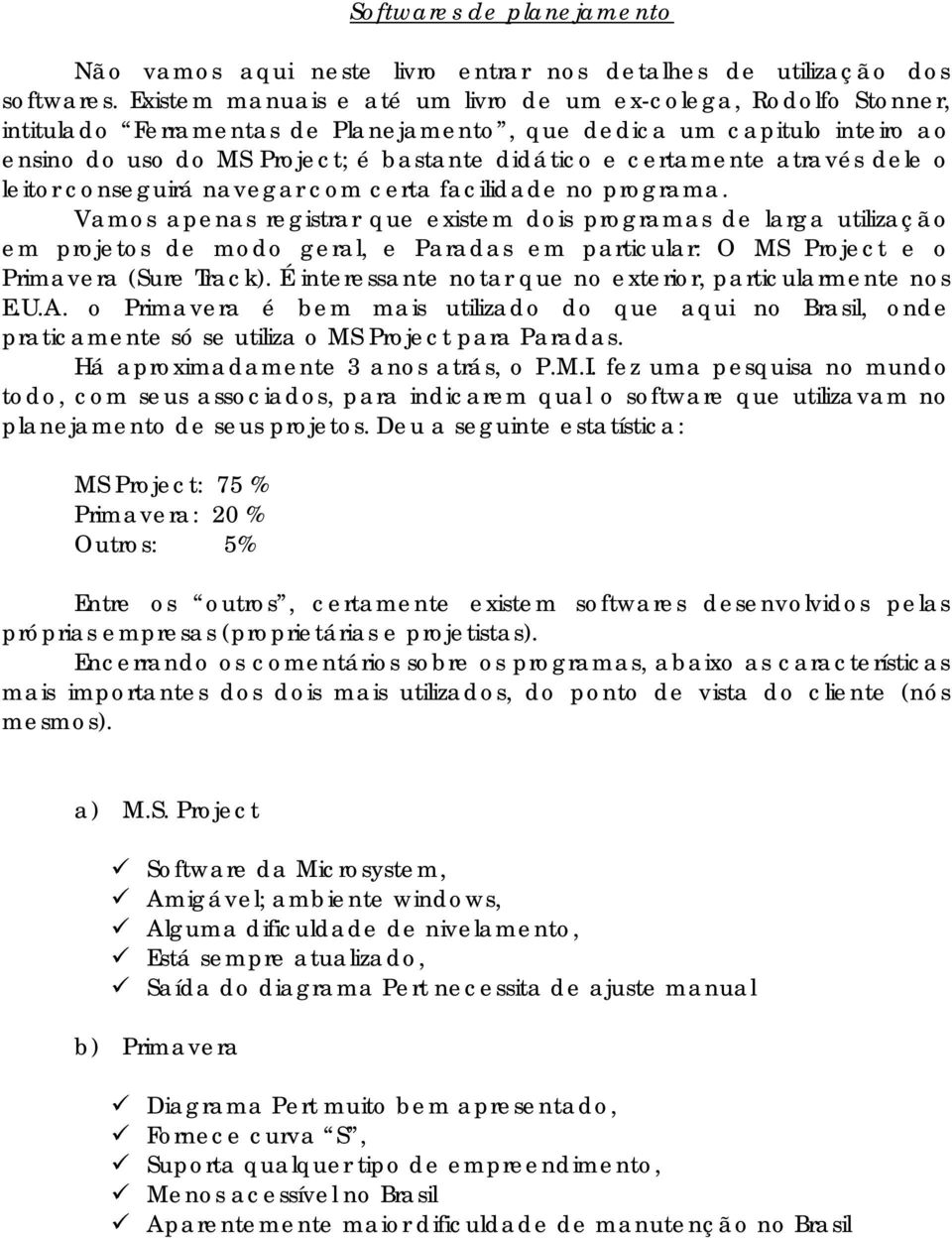 certamente através dele o leitor conseguirá navegar com certa facilidade no programa.