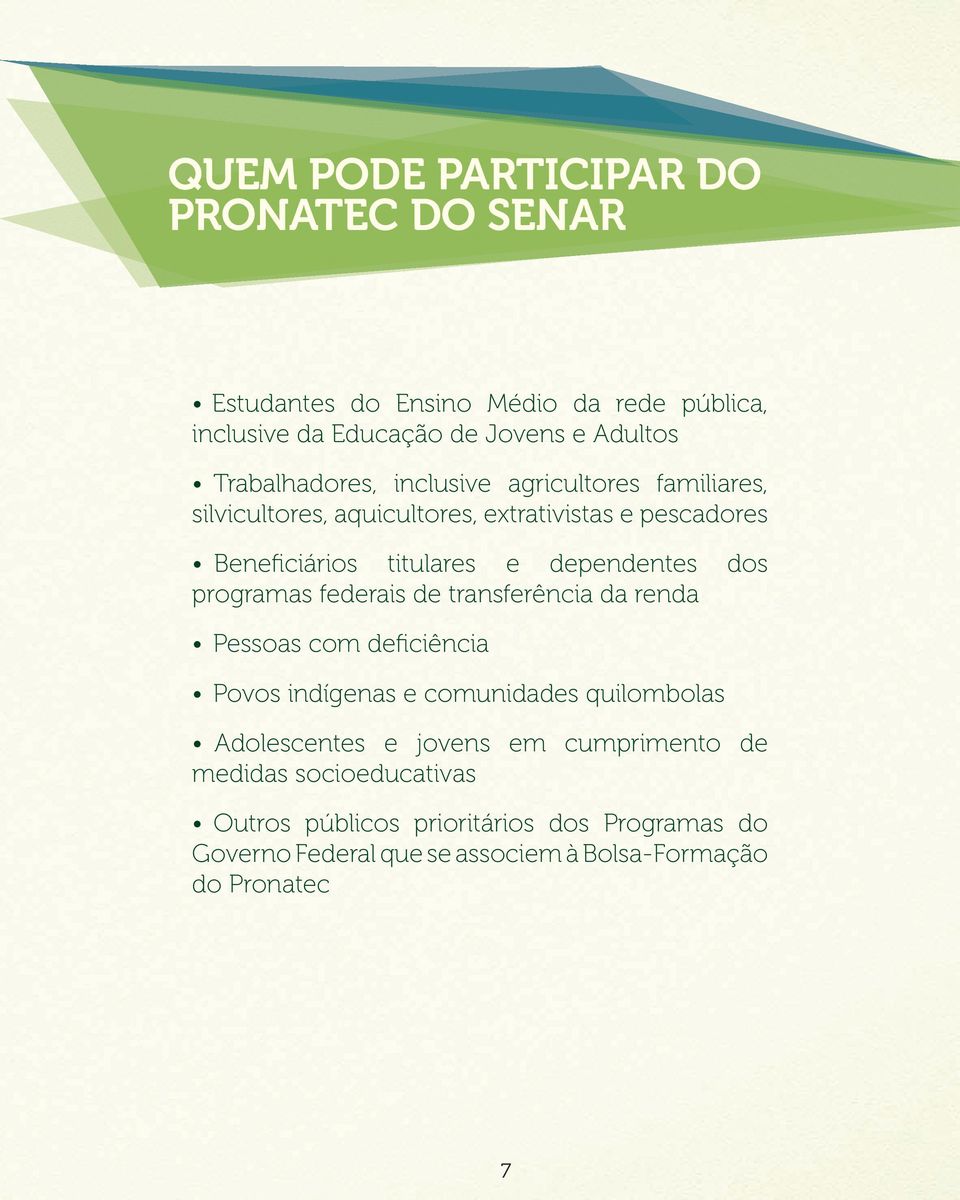 dependentes dos programas federais de transferência da renda Pessoas com deficiência Povos indígenas e comunidades quilombolas Adolescentes