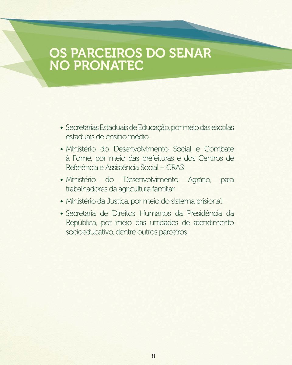 do Desenvolvimento Agrário, para trabalhadores da agricultura familiar Ministério da Justiça, por meio do sistema prisional