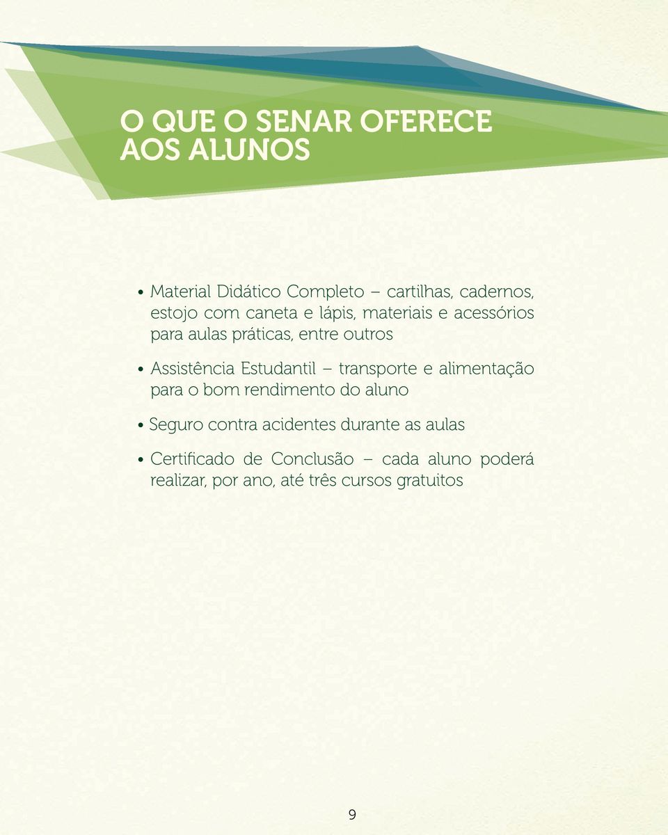 Estudantil transporte e alimentação para o bom rendimento do aluno Seguro contra acidentes