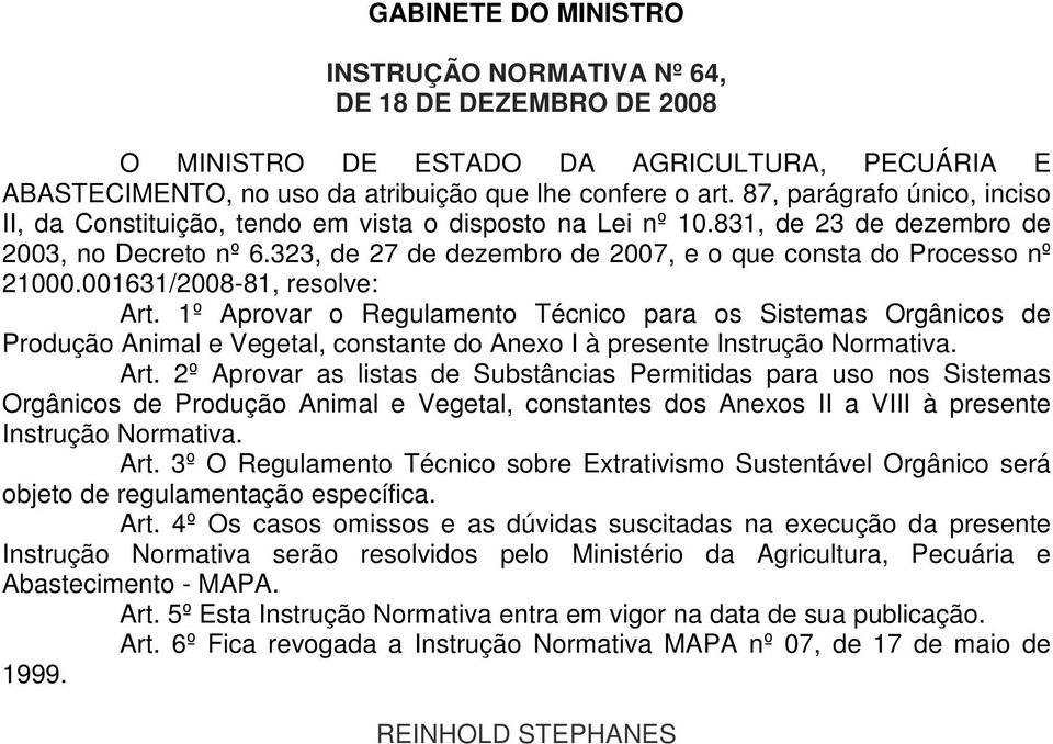 323, de 27 de dezembro de 2007, e o que consta do Processo nº 21000.001631/2008-81, resolve: Art.