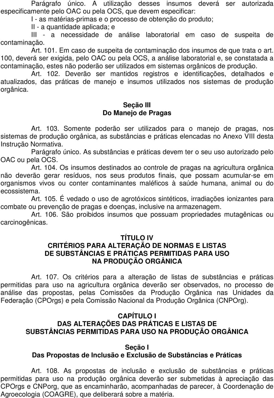 e III - a necessidade de análise laboratorial em caso de suspeita de contaminação. Art. 101. Em caso de suspeita de contaminação dos insumos de que trata o art.