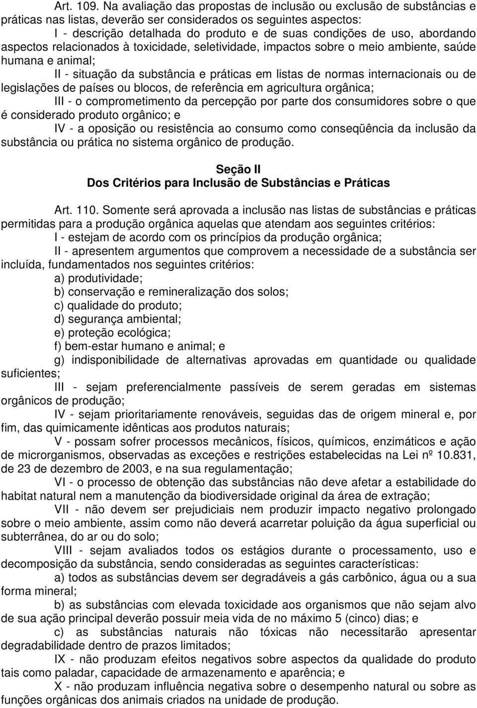 abordando aspectos relacionados à toxicidade, seletividade, impactos sobre o meio ambiente, saúde humana e animal; II - situação da substância e práticas em listas de normas internacionais ou de